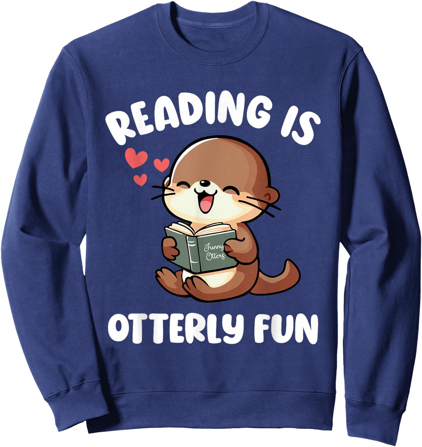 Reading Is Otterly Fun Otter Bookworm Book Lover Librarian Sweatshirt - Sweatshirt | Navy