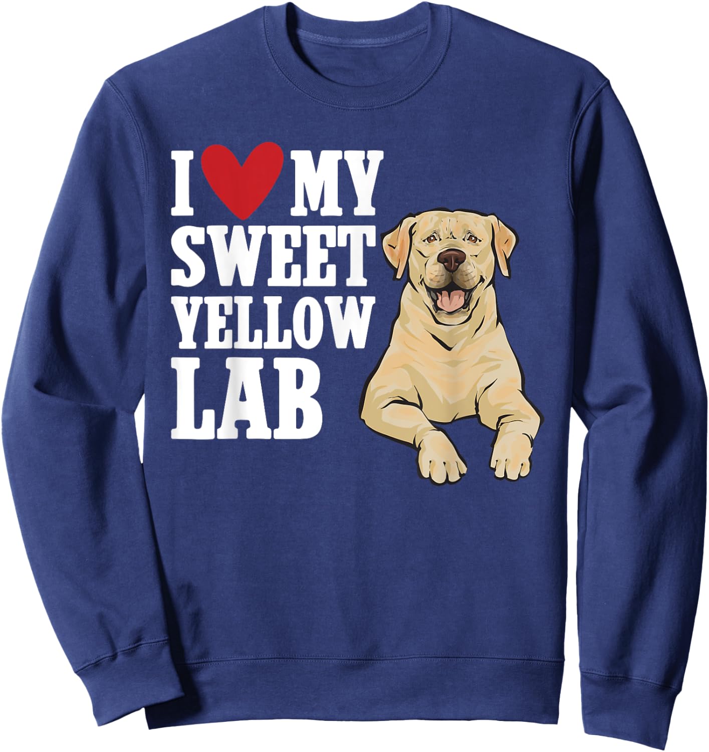 Yellow Labrador Retriever I Love My Sweet Yellow Lab Sweatshirt - Sweatshirt | Navy