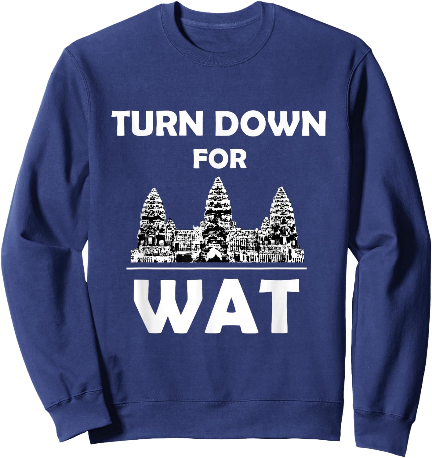 Turn Down for Wat Cambodian Khmer Pride Cambodia Sweatshirt - Sweatshirt | Navy