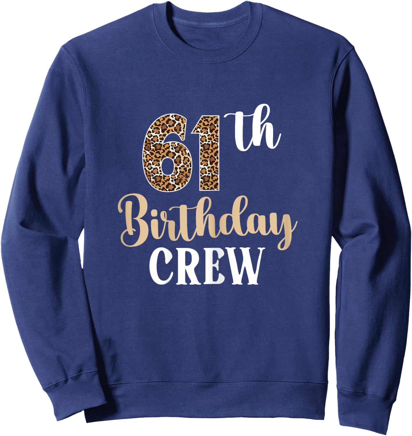 61th Birthday Crew 61 Years Old Birthday leopard 61 BDay Sweatshirt - Sweatshirt | Navy