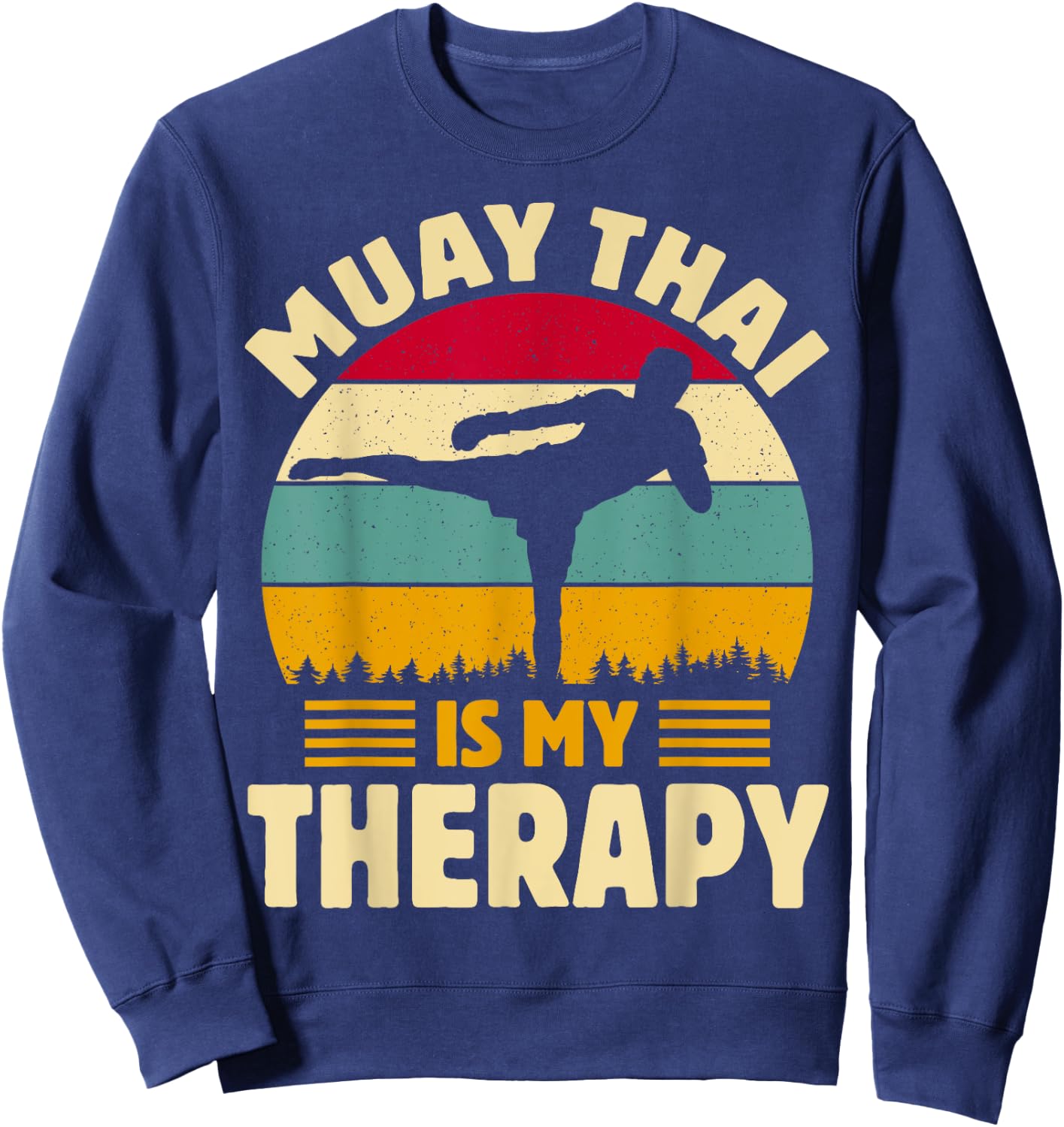 Muay Thai Is My Therapy Muay Funny Thai Martial Quotes Sweatshirt - Sweatshirt | Navy
