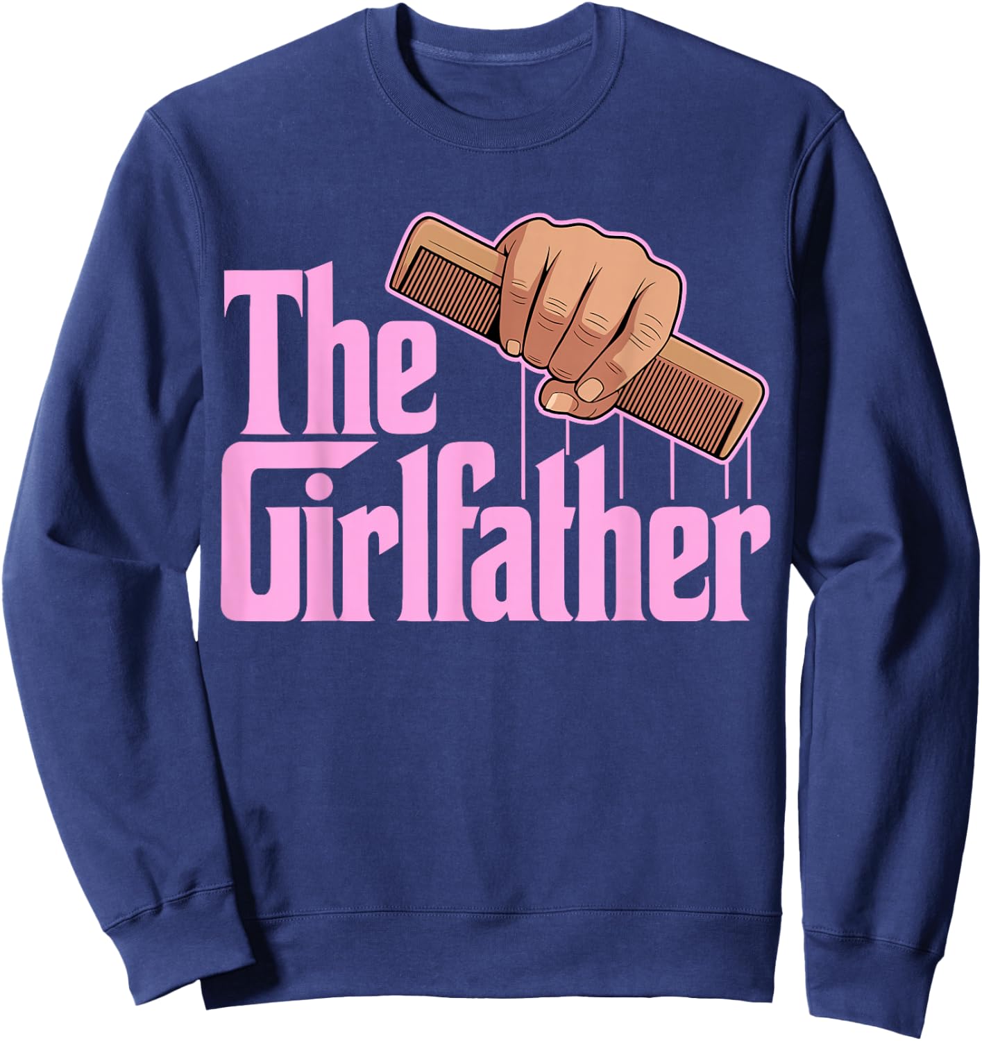 The Girlfather, Girl Dad Daddy's Little Girl, Father's Day Sweatshirt - Sweatshirt | Navy