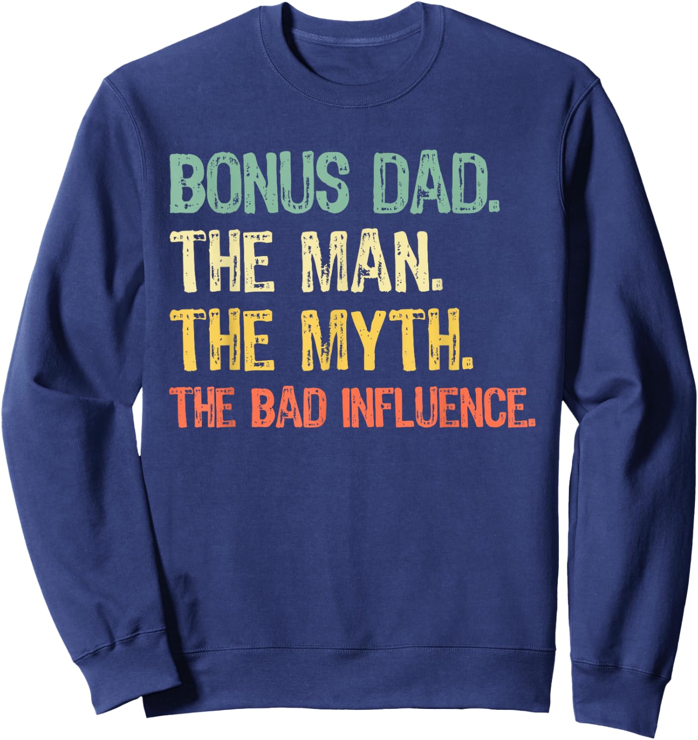 Bonus Dad The Man The Myth Bad Influence Step-Dad Stepdad Sweatshirt - Sweatshirt | Navy