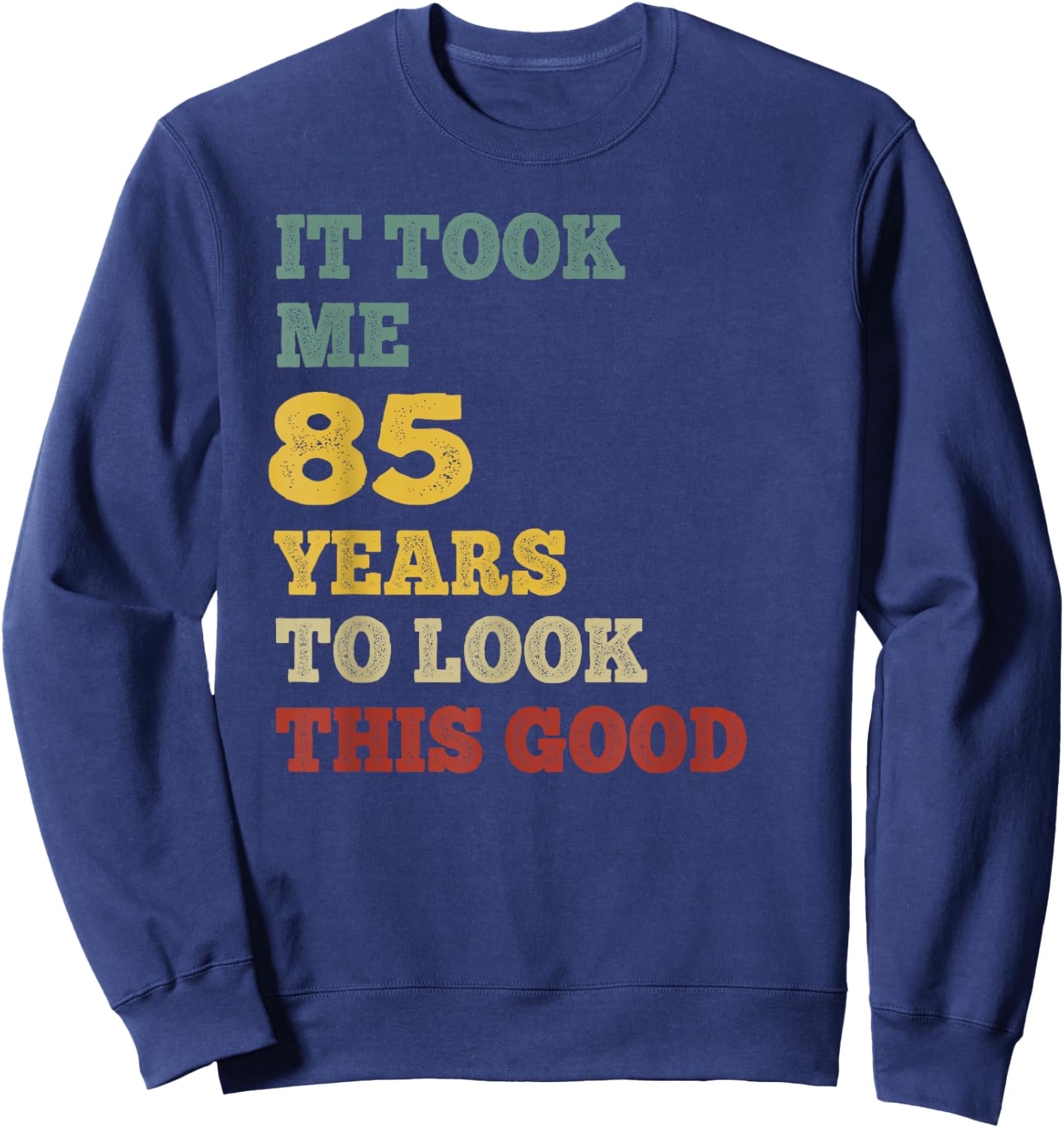 It Took Me 85 Years To Look This Good B-Day Party Retro Vint Sweatshirt - Sweatshirt | Navy