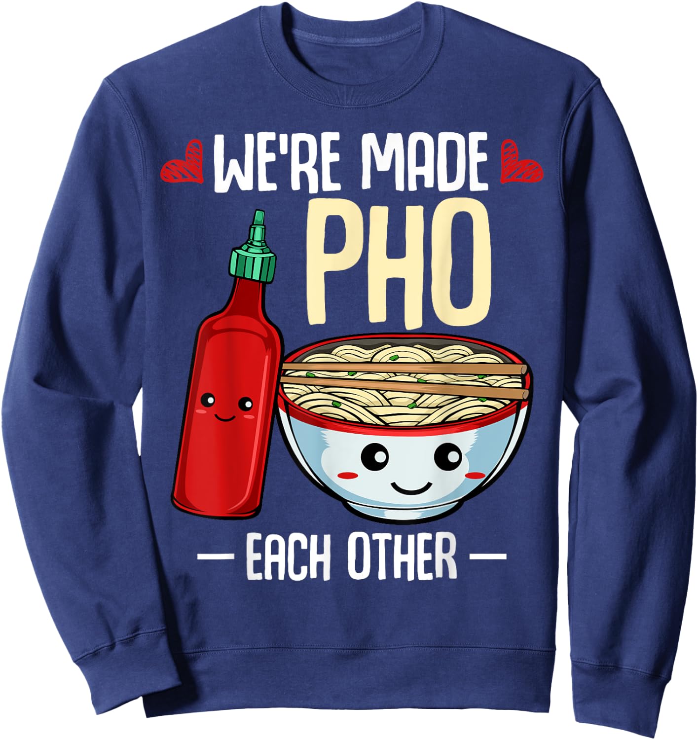 We're Made Pho Each Other Vietnamese Cuisine Recipe Hanoi Sweatshirt - Sweatshirt | Navy