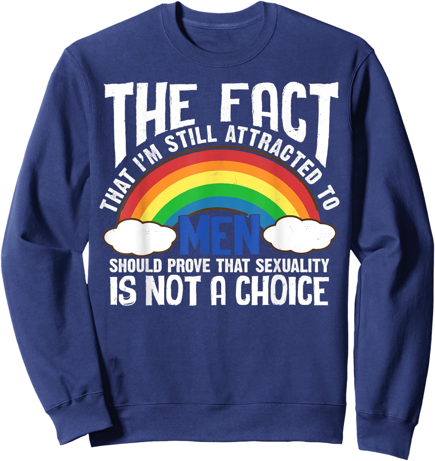 The Fact That I'm Still Attracted To Men Quote LGBT Funny Sweatshirt - Sweatshirt | Navy