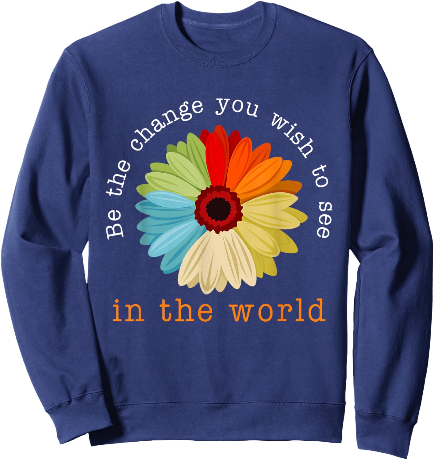 Be The Change You Wish To See In The World Sweatshirt - Sweatshirt | Navy