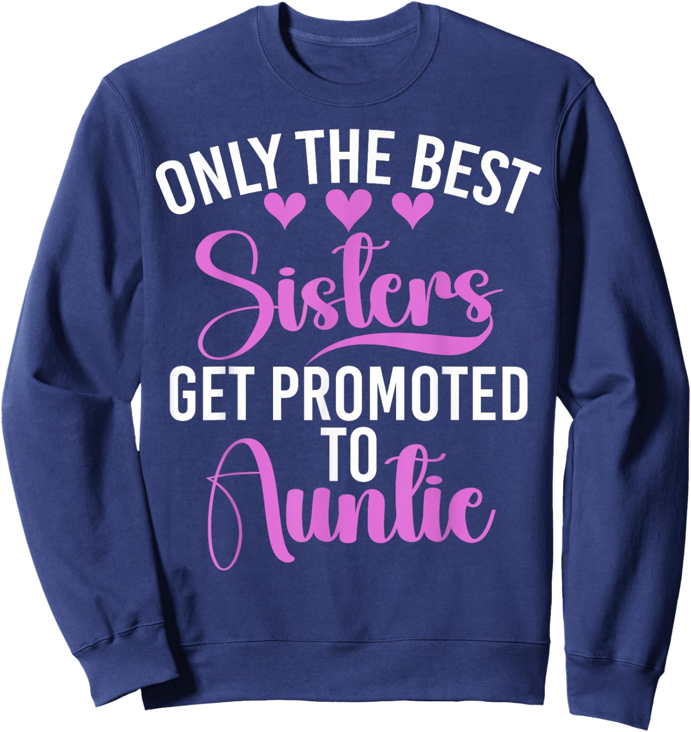 Only the Best Sisters Get Promoted to Auntie Sister Sweatshirt - Sweatshirt | Navy