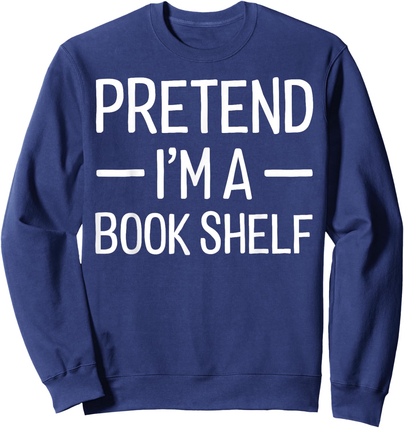 Pretend I'm a Book Shelf Halloween Costume Sweatshirt - Sweatshirt | Navy