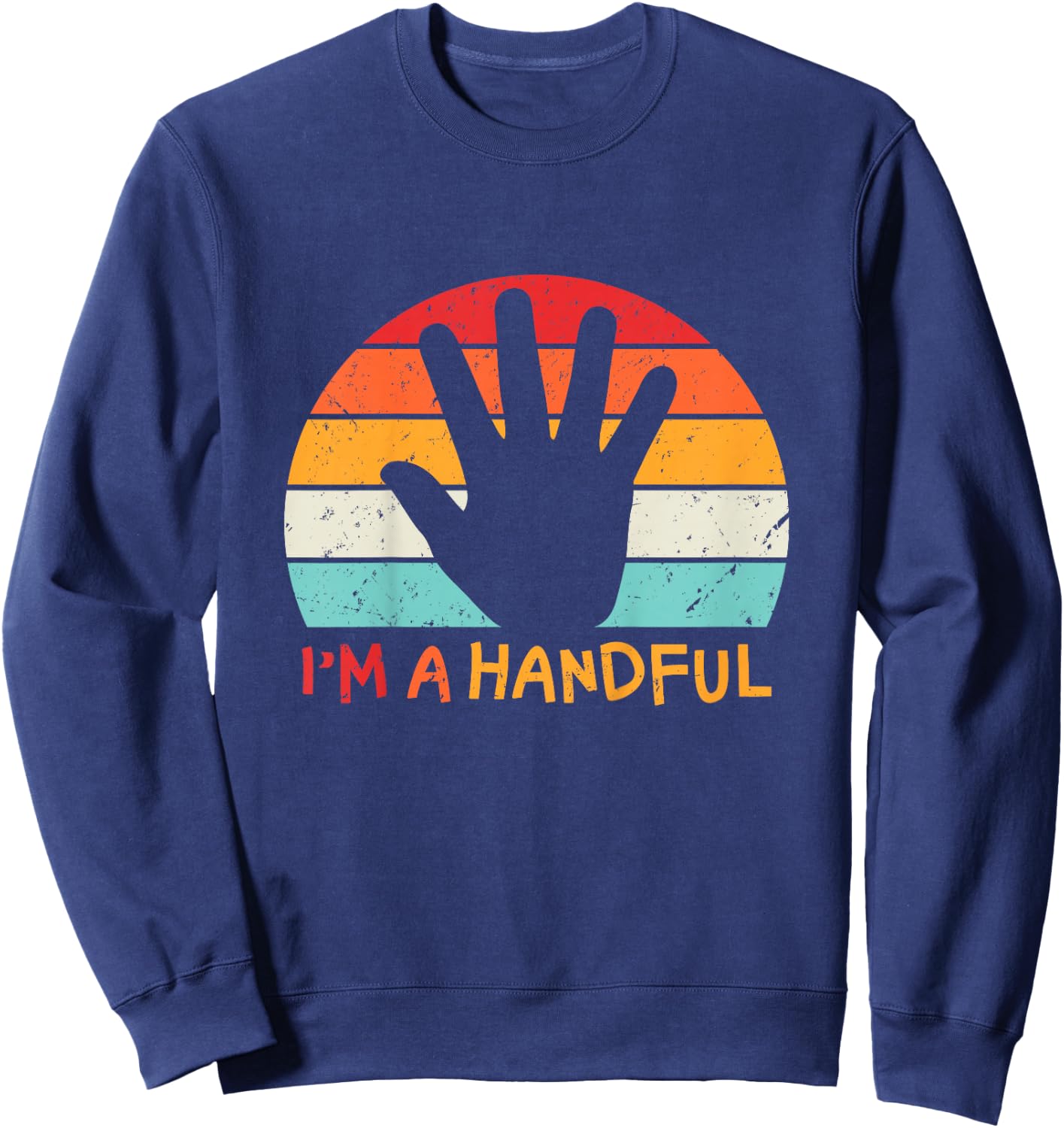 I'm A Handful Five Cute 5th Birthday Turning 5 Boys Girls Sweatshirt - Sweatshirt | Navy