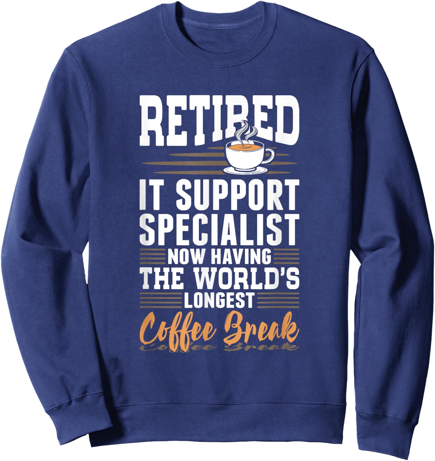 Retired IT Support Specialist Longest Coffee Break Sweatshirt - Sweatshirt | Navy