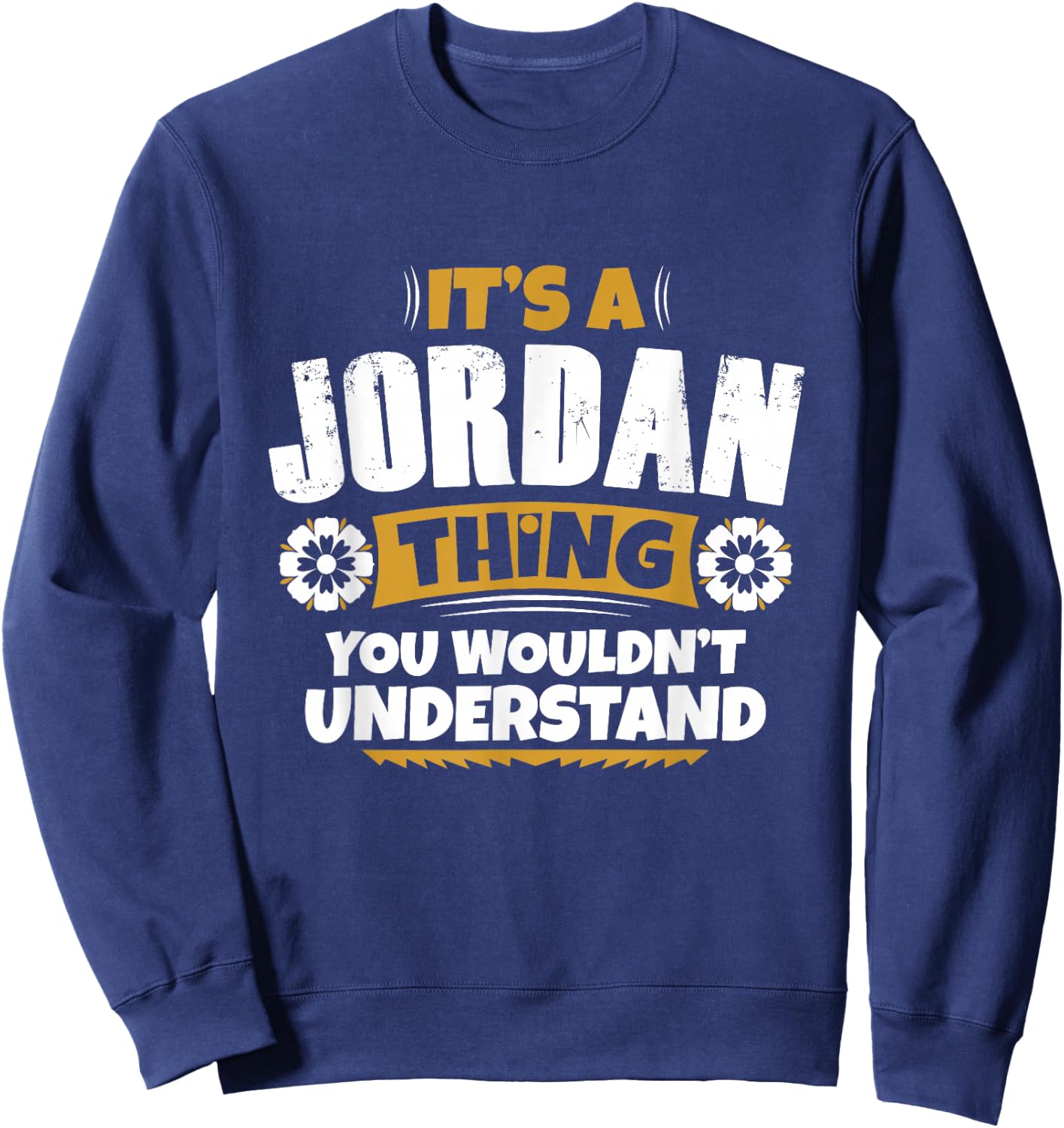 its a Jordan thing you wouldnt understand Jordan Sweatshirt - Sweatshirt | Navy