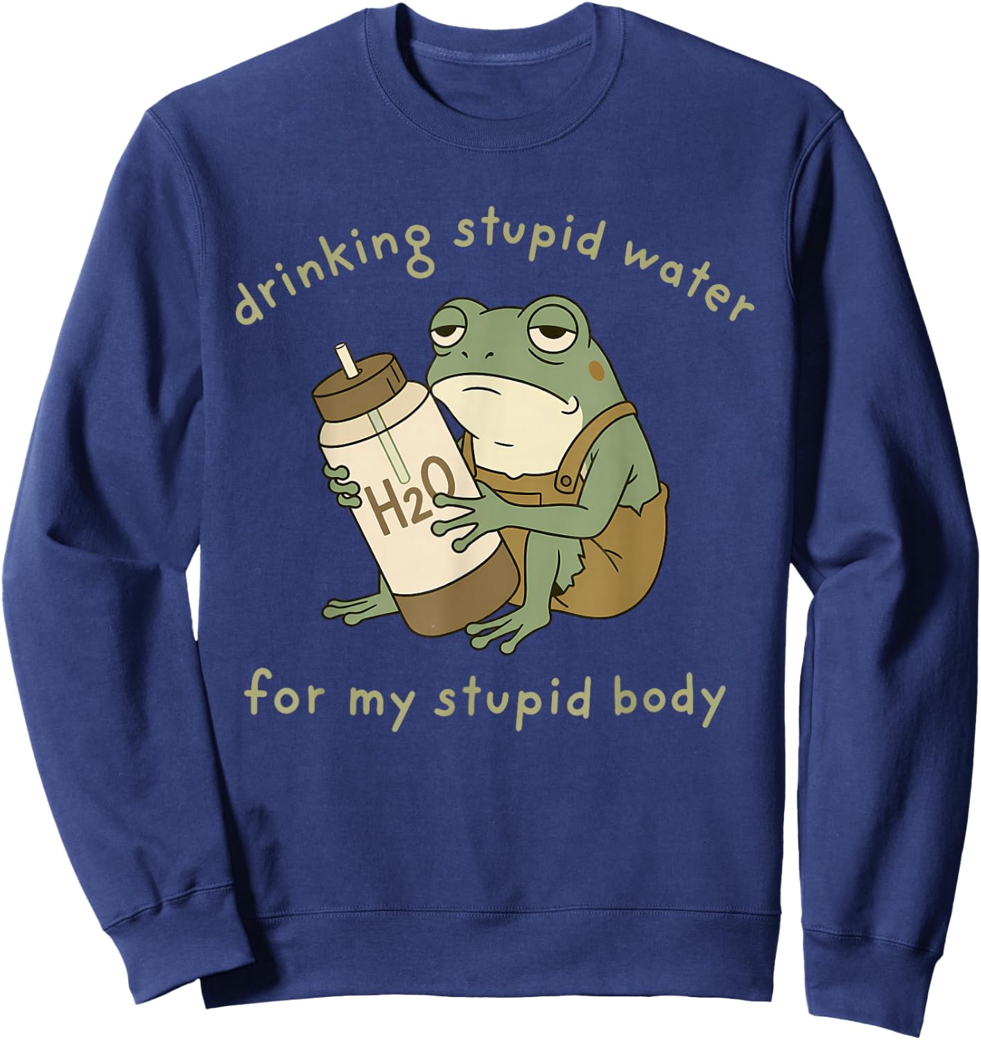 Drinking Stupid Water for My Stupid Body Fun Frog Hydration Sweatshirt - Sweatshirt | Navy
