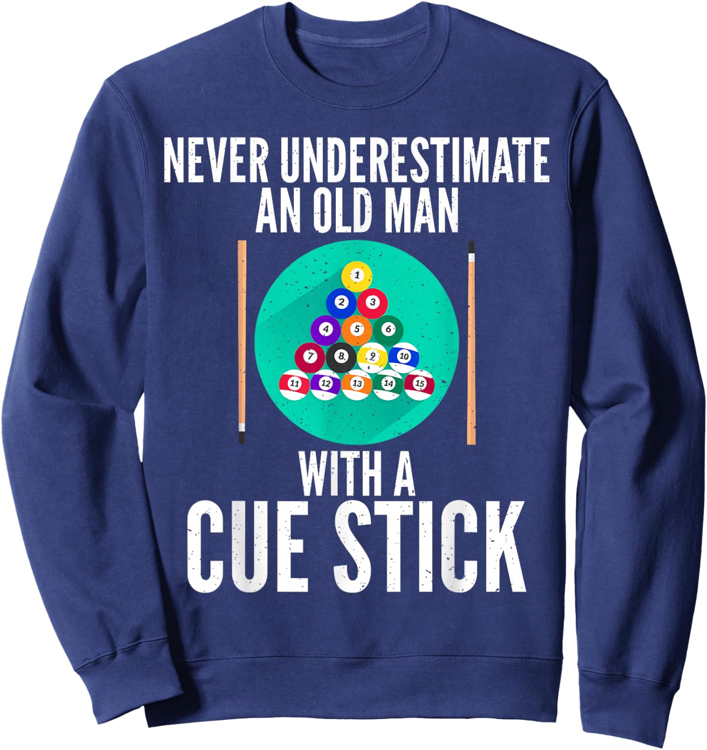 Never underestimate an old Man with a Cue Stick Billiards Sweatshirt - Sweatshirt | Navy
