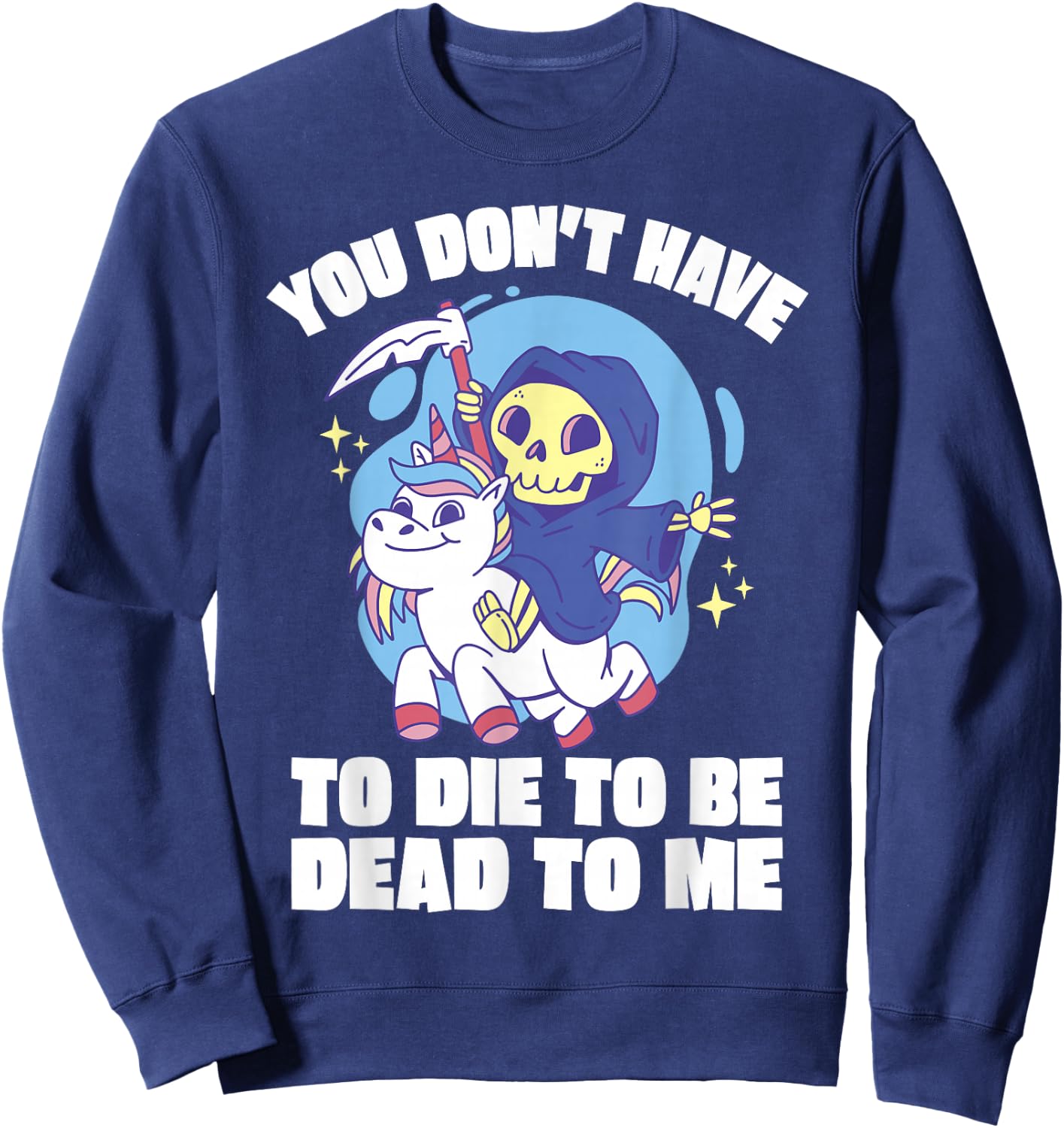 You Don't Have To Die To Be Dead To Me Halloween Unicorn Sweatshirt - Sweatshirt | Navy