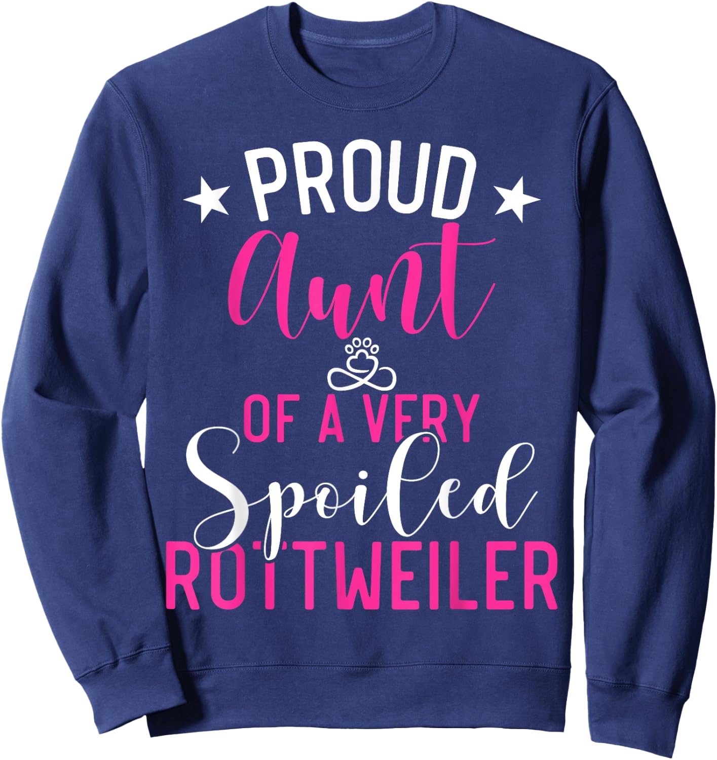 Proud Aunt of a very spoiled Rottweiler Aunt Sweatshirt - Sweatshirt | Navy