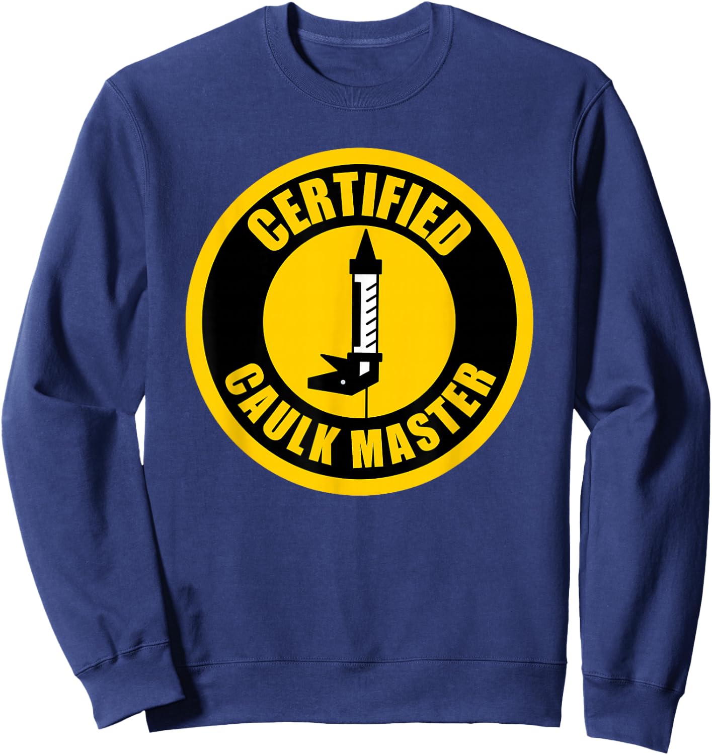 Caulk Master Funny Caulk Sweatshirt - Sweatshirt | Navy