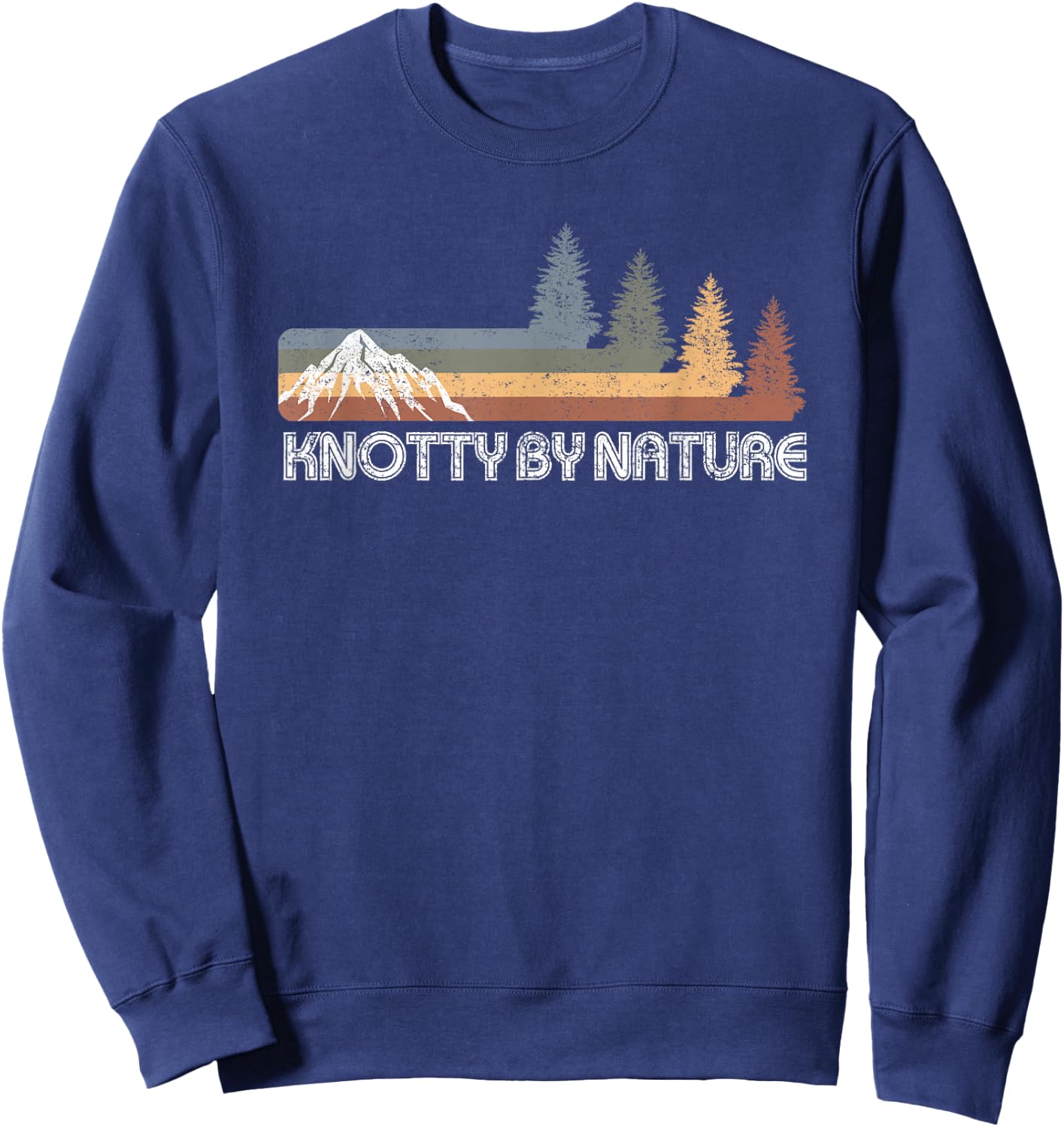 Knotty By Nature Pine Trees Camping Hiking Fishing Mountain Sweatshirt - Sweatshirt | Navy