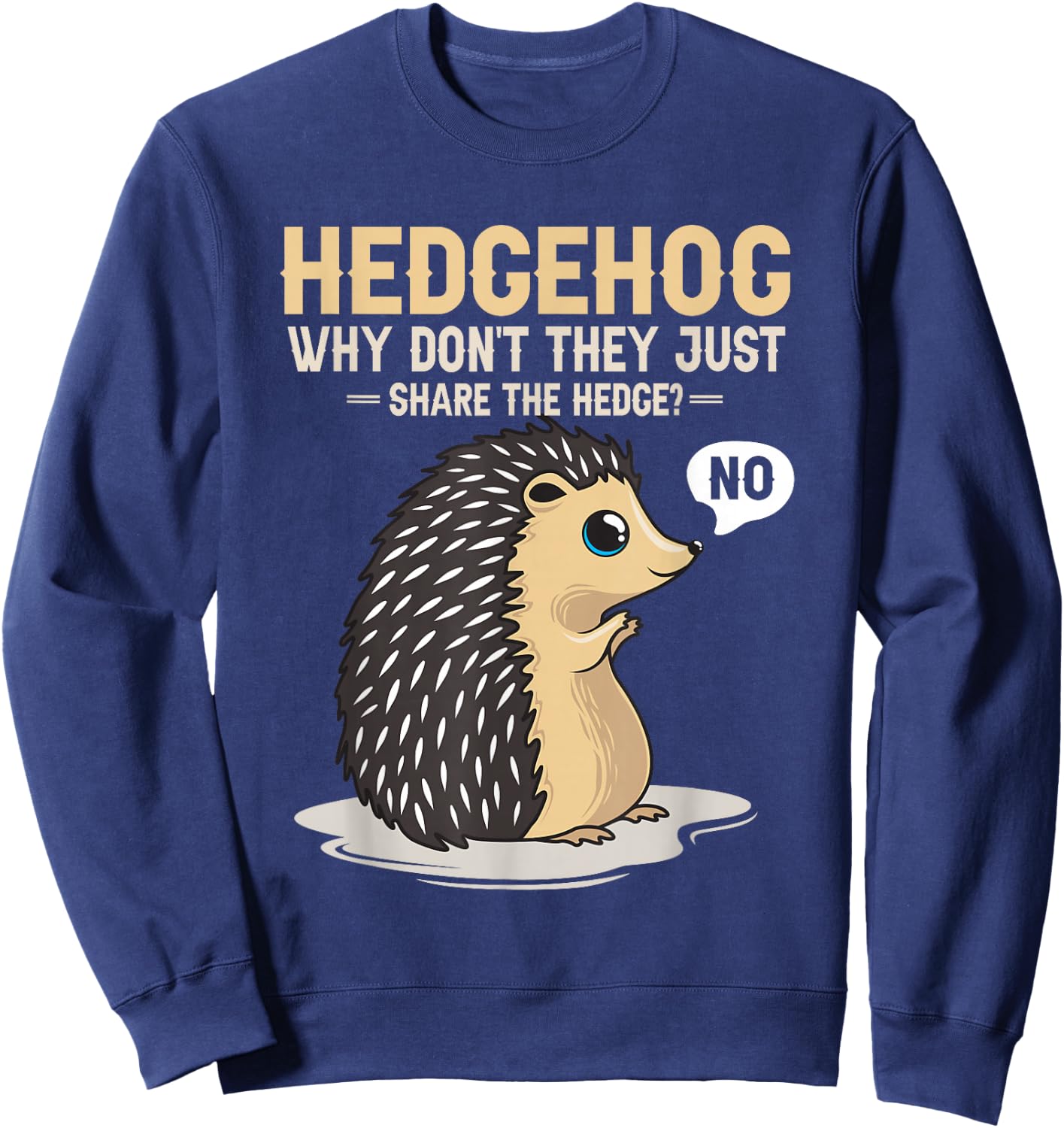 Hedgehogs Why Don't They Just Share The Hedge Funny Animal Sweatshirt - Sweatshirt | Navy