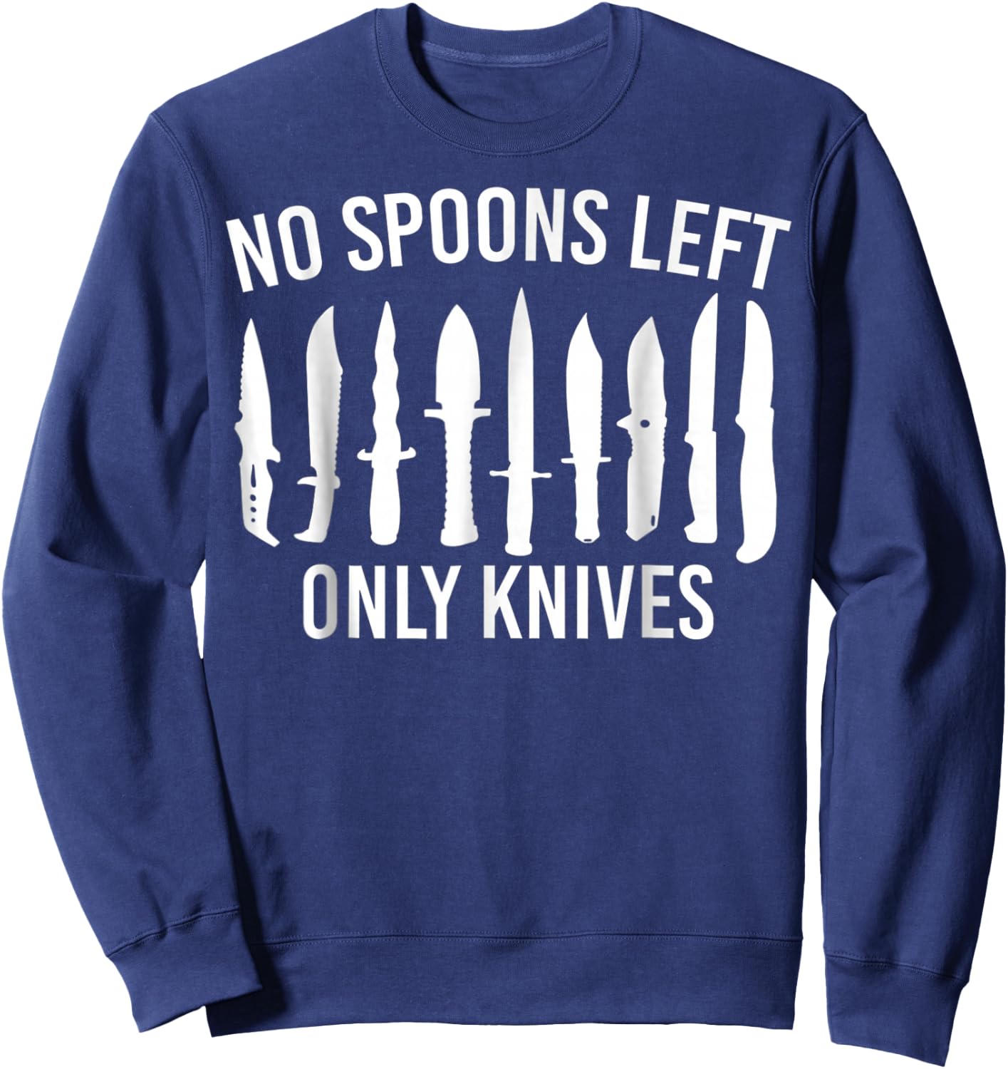 .No More Spoons Only Knives Left Funny Kitchen Chef Sweatshirt - Sweatshirt | Navy