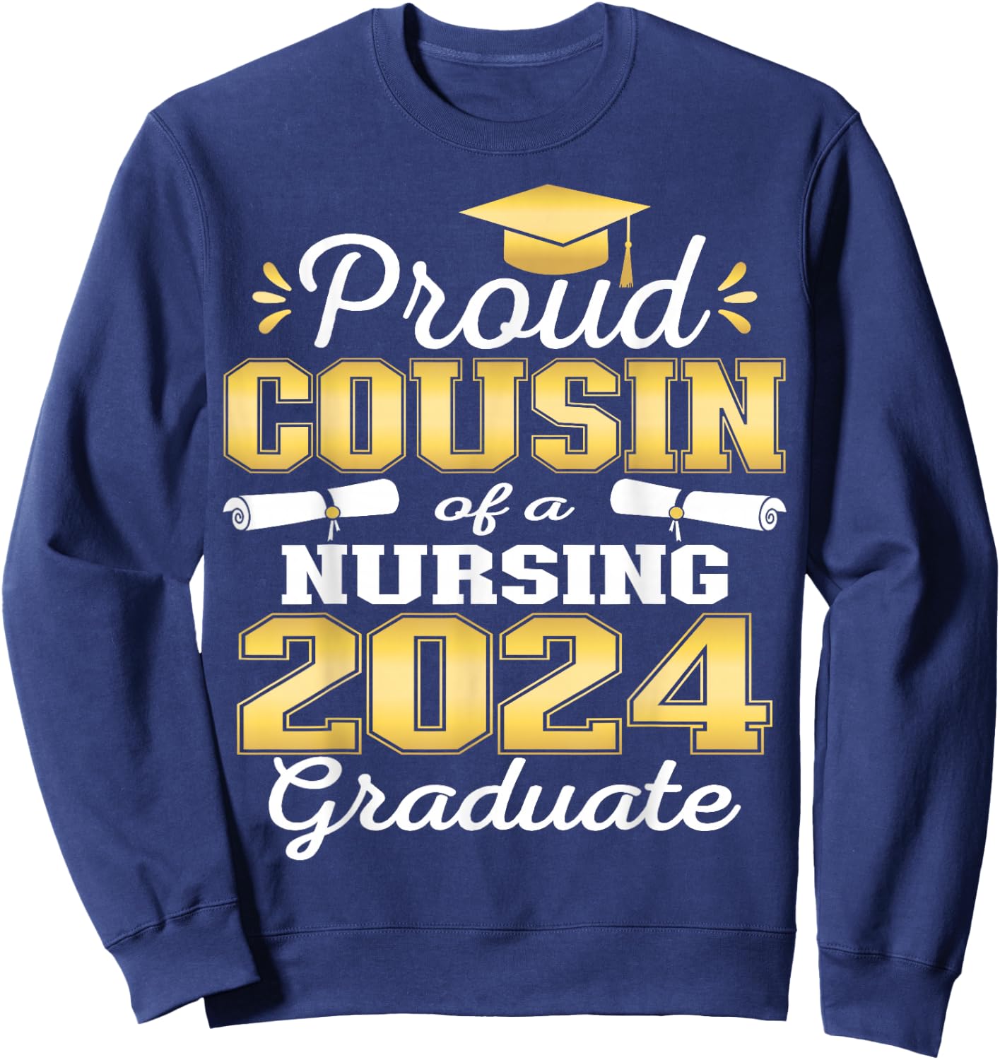 Proud Cousin Class Of 2024 Nursing Graduate Nurse Sweatshirt - Sweatshirt | Navy