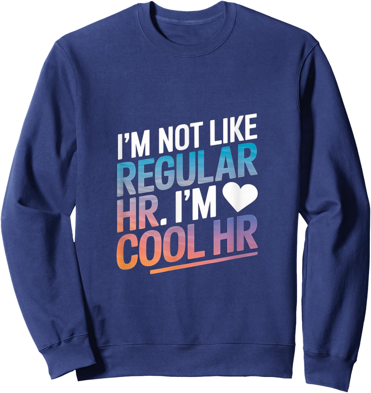 Cool HR Funny HR Office Quote Human Resources Sweatshirt - Sweatshirt | Navy