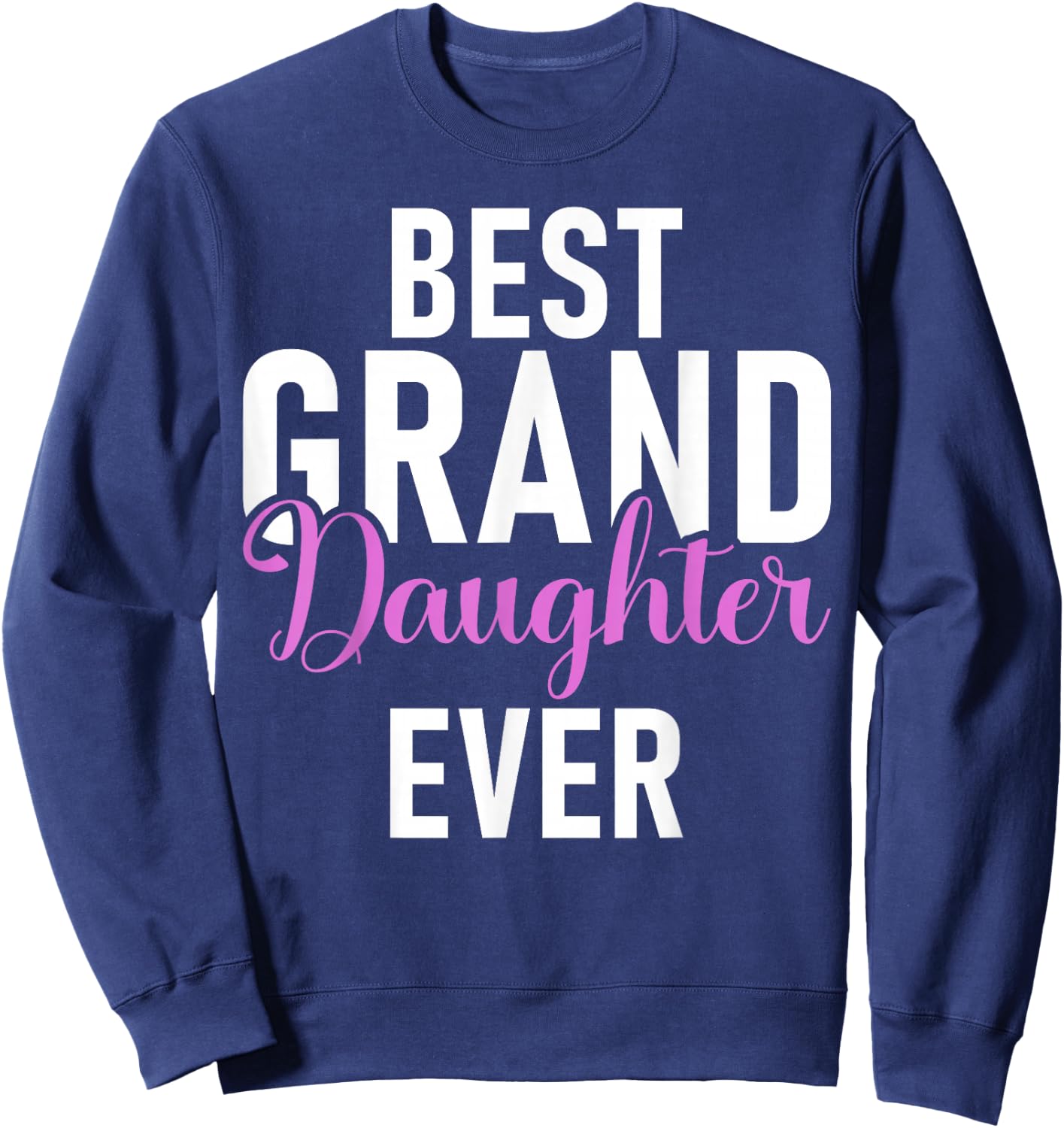 Best Granddaughter Ever Granddaughter Sweatshirt - Sweatshirt | Navy