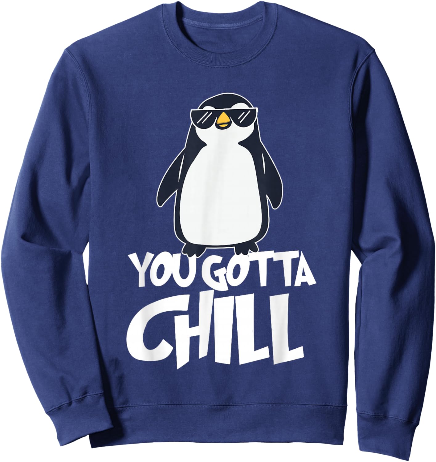 You Gotta Chill - Penguin Lover Bird Watcher Aquatic Bird Sweatshirt - Sweatshirt | Navy