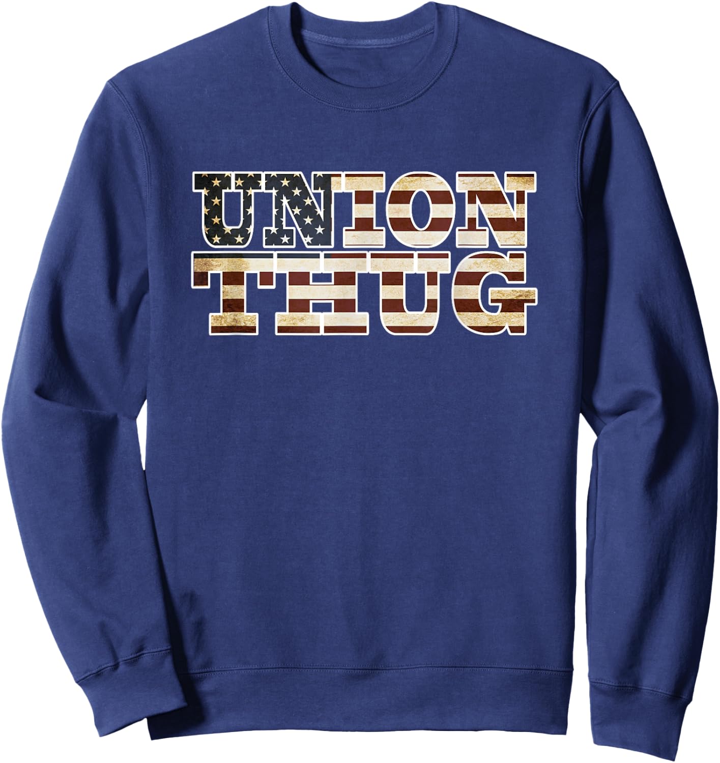 Union Strong and Solidarity Shirt - Union Thug Sweatshirt - Sweatshirt | Navy