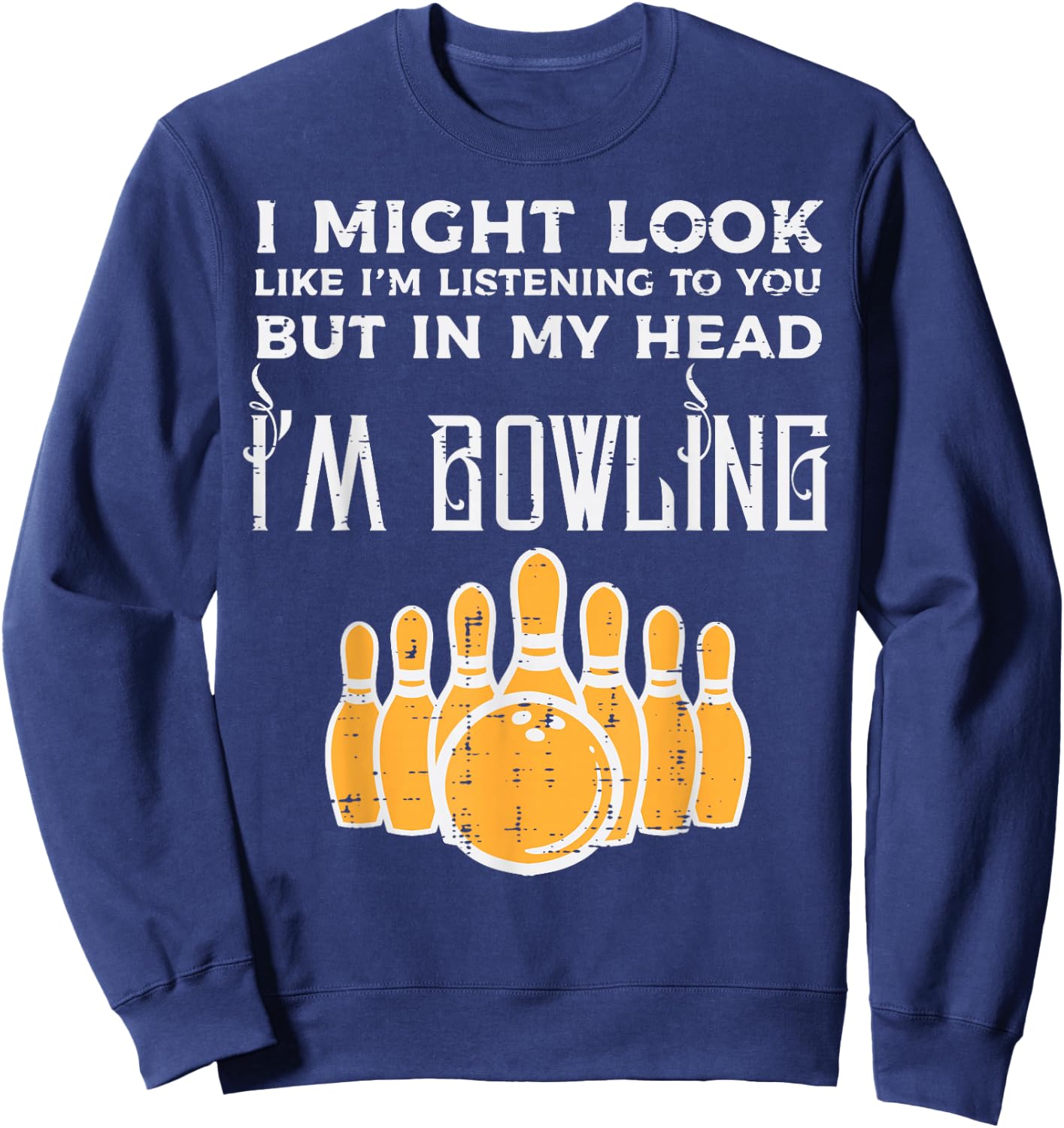 Might Look Im Listening Bowling Funny Bowler Men Women Kids Sweatshirt - Sweatshirt | Navy