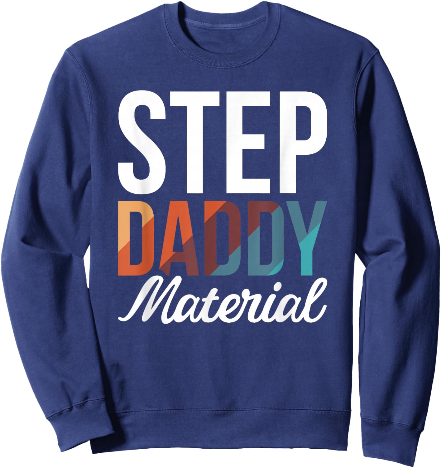 Step Daddy Material Sweatshirt - Sweatshirt | Navy