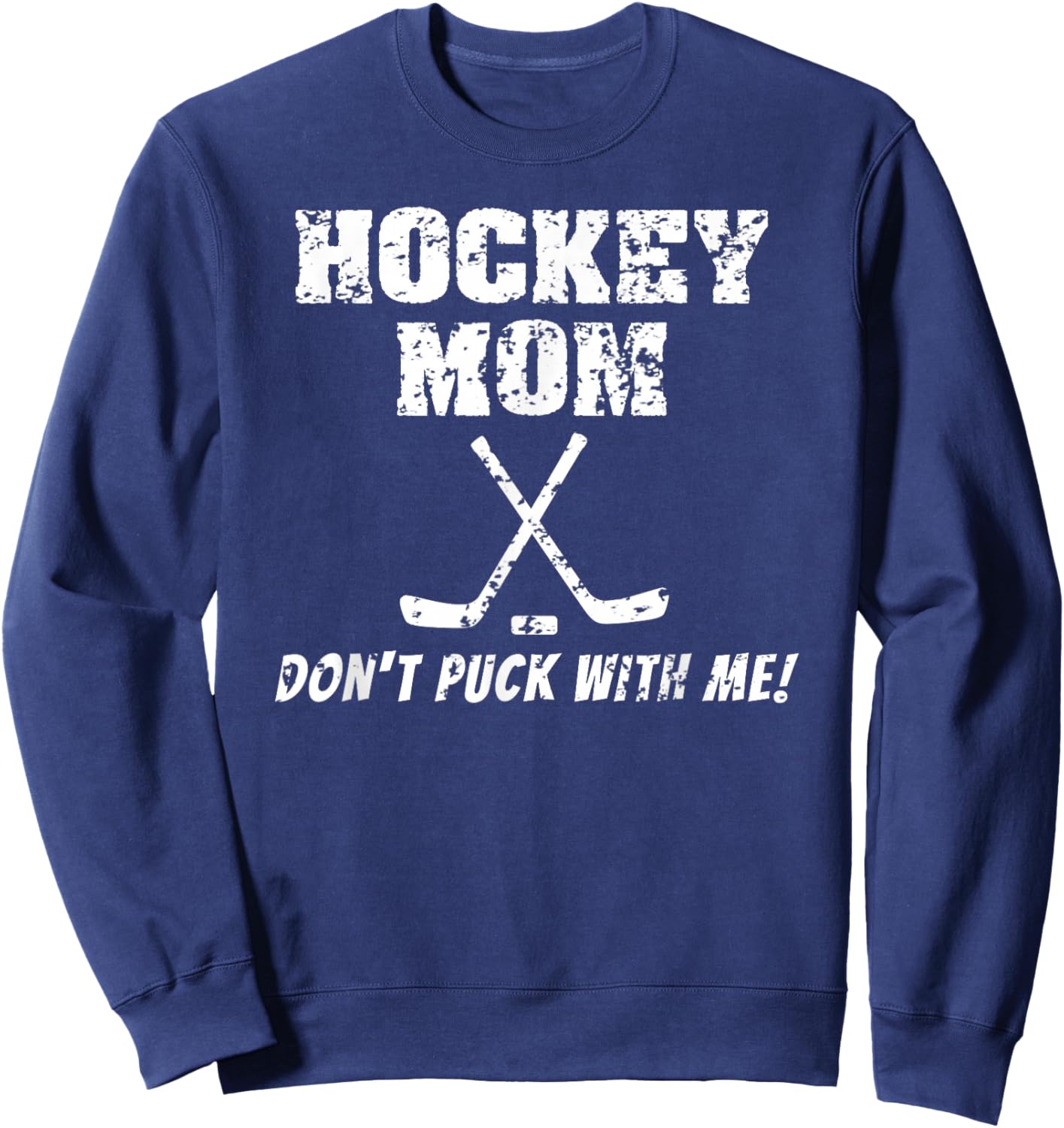 Hockey Mom Don't Puck With Me Funny T Shirt Sweatshirt - Sweatshirt | Navy