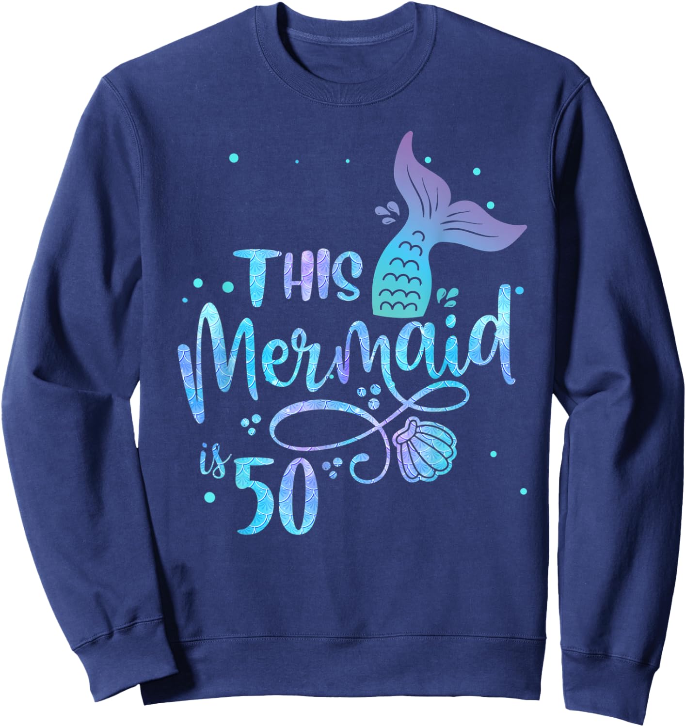 This Mermaid Is 50 Years Old 50th Birthday Mother Mermaids Sweatshirt - Sweatshirt | Navy