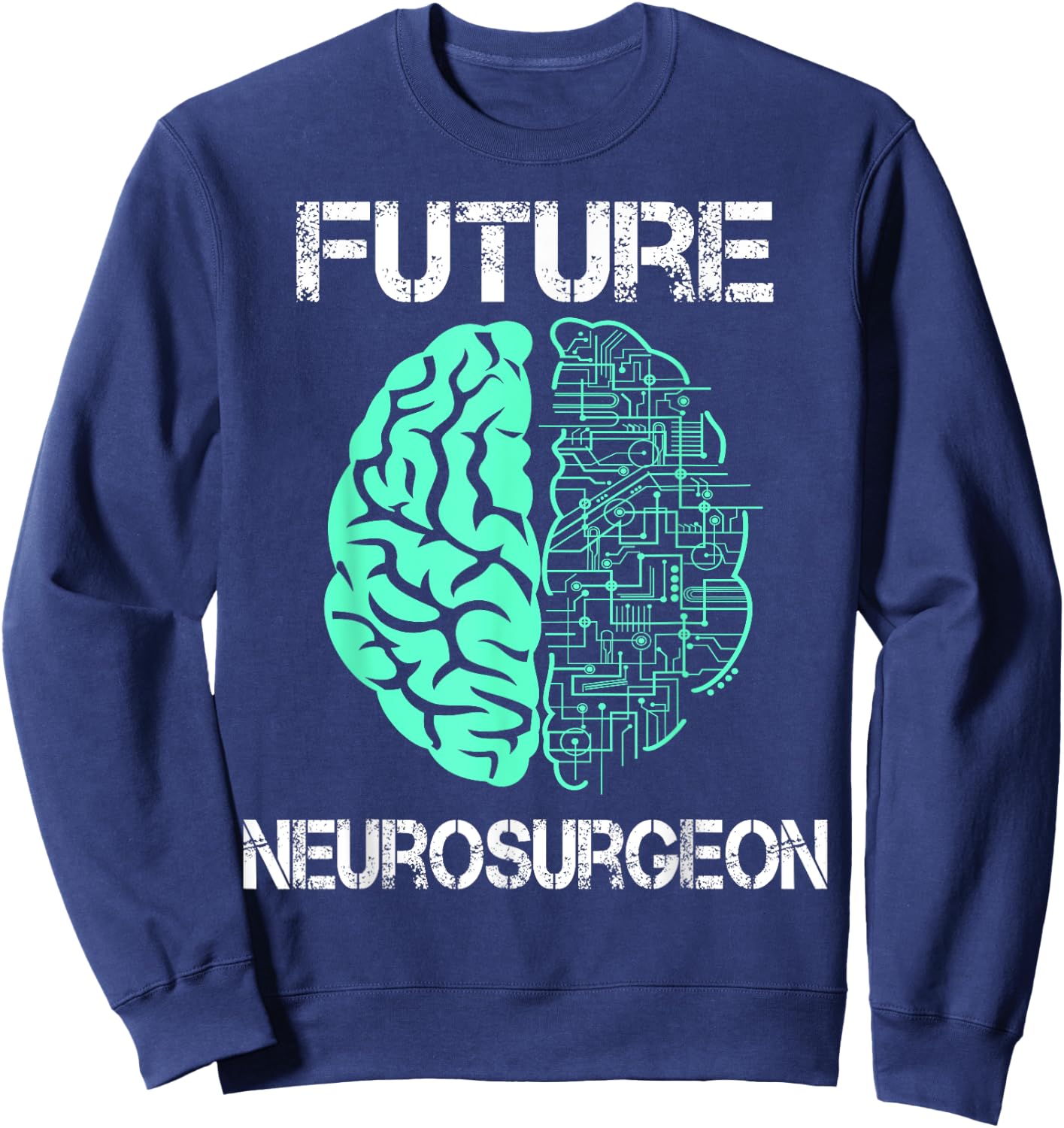 Neuro Surgeon Brain Student Graduation Future Neurosurgeon Sweatshirt - Sweatshirt | Navy
