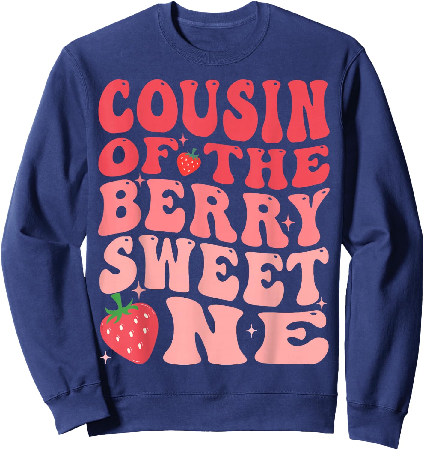 Cousin Of The Berry Sweet One 1st Birthday Strawberry Sweatshirt - Sweatshirt | Navy