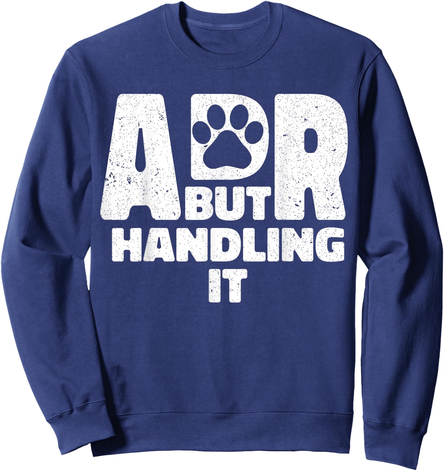 Funny Veterinary ADR But Handling It Veterinarian Vet Tech Sweatshirt - Sweatshirt | Navy