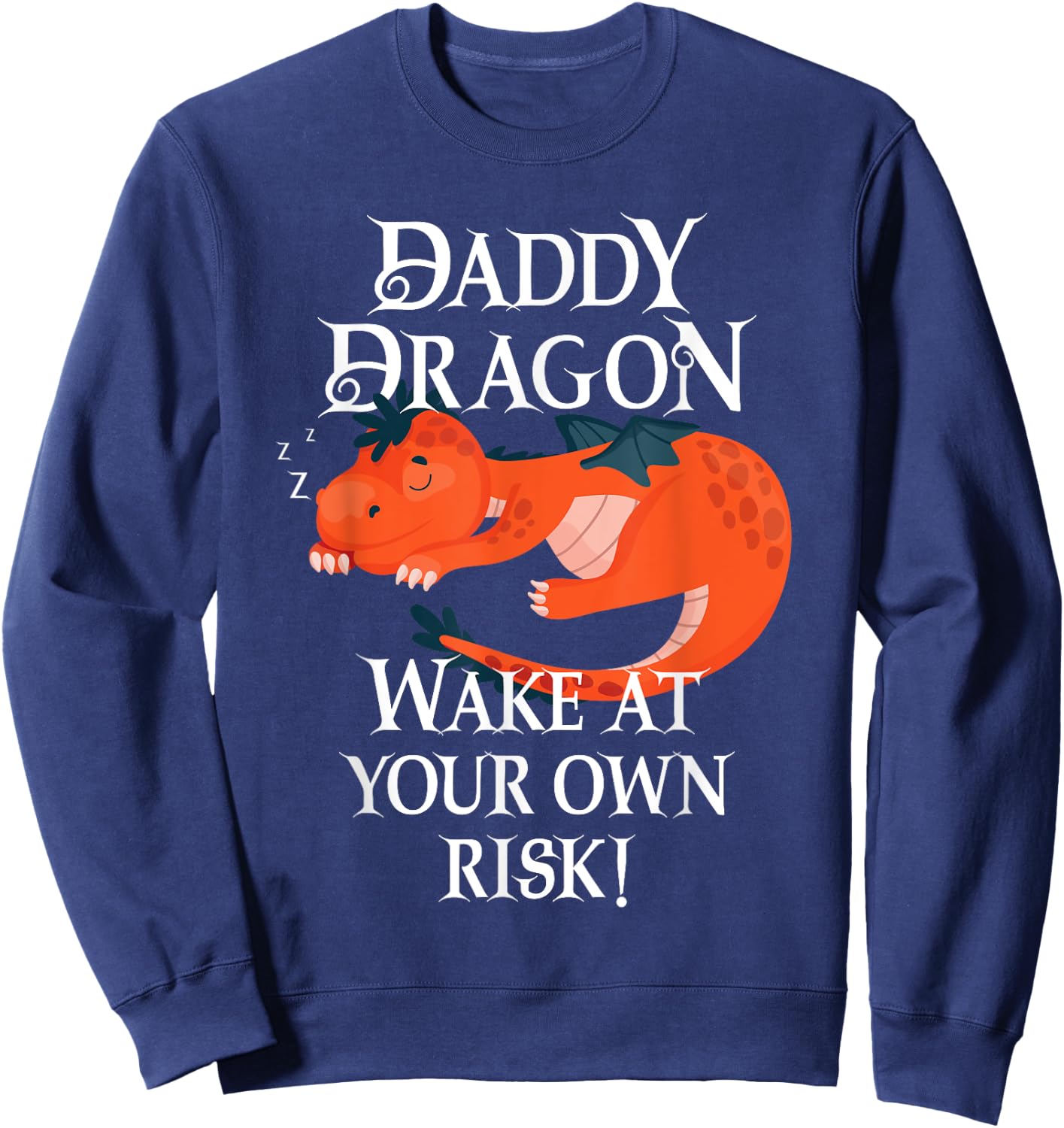 Daddy Dragon Wake At Your Risk Funny Sleeping Tired Dad Sweatshirt - Sweatshirt | Navy