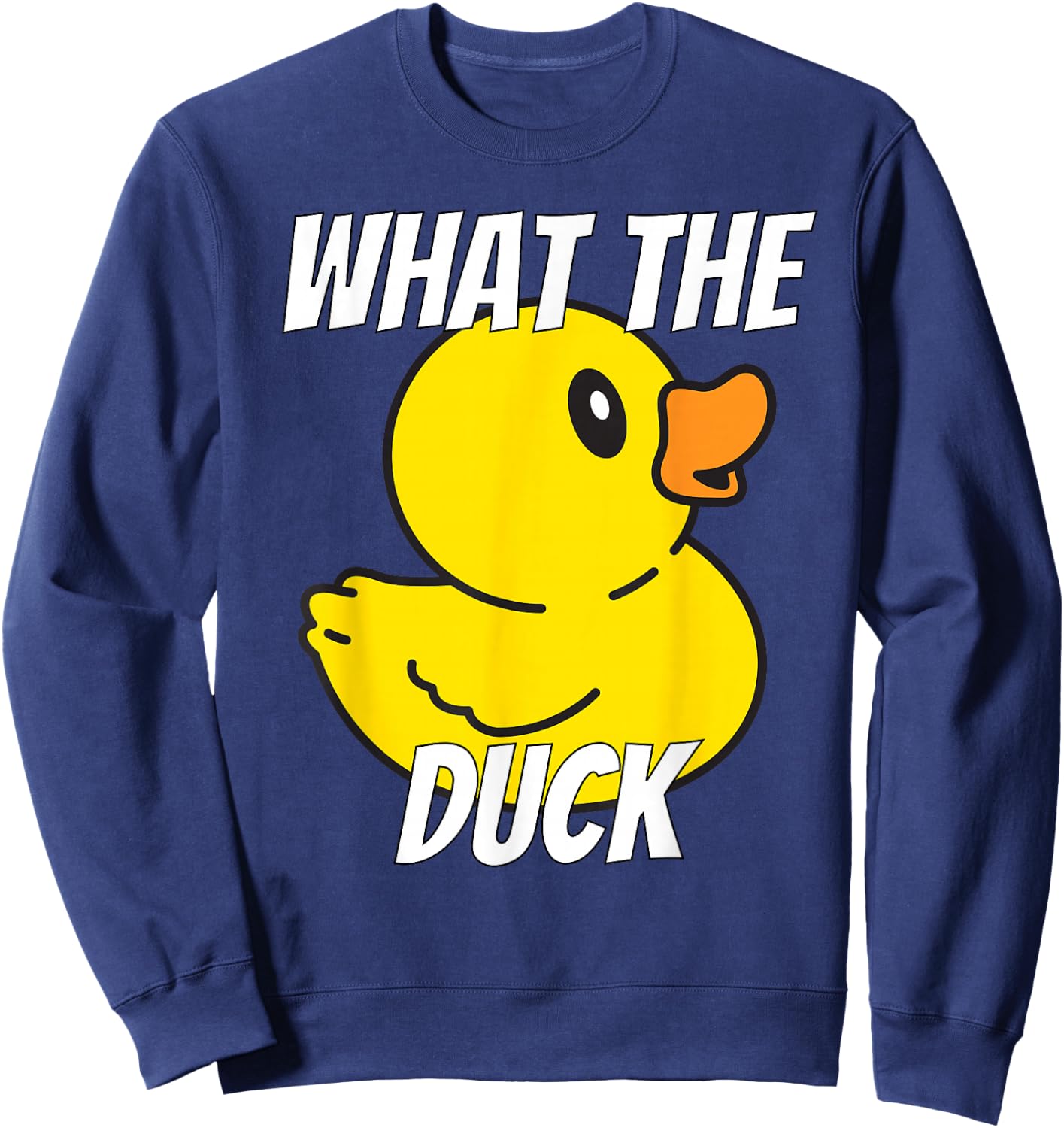 What The Duck | Funny Rubber Duck Stuff Apparel Clothing Sweatshirt - Sweatshirt | Navy