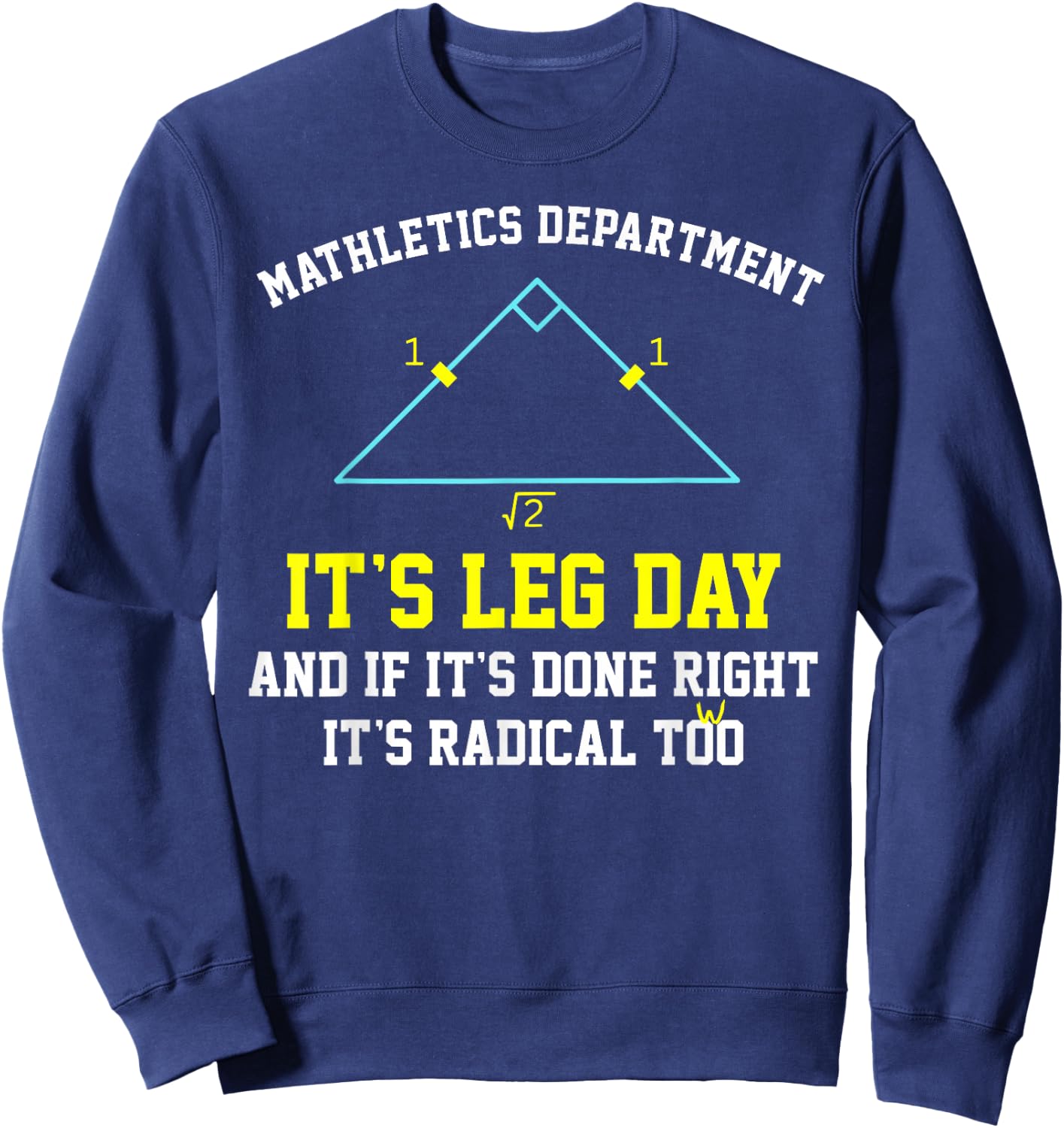 Mathletics Leg Day Geometry Math Teacher Right Triangle Trig Sweatshirt - Sweatshirt | Navy