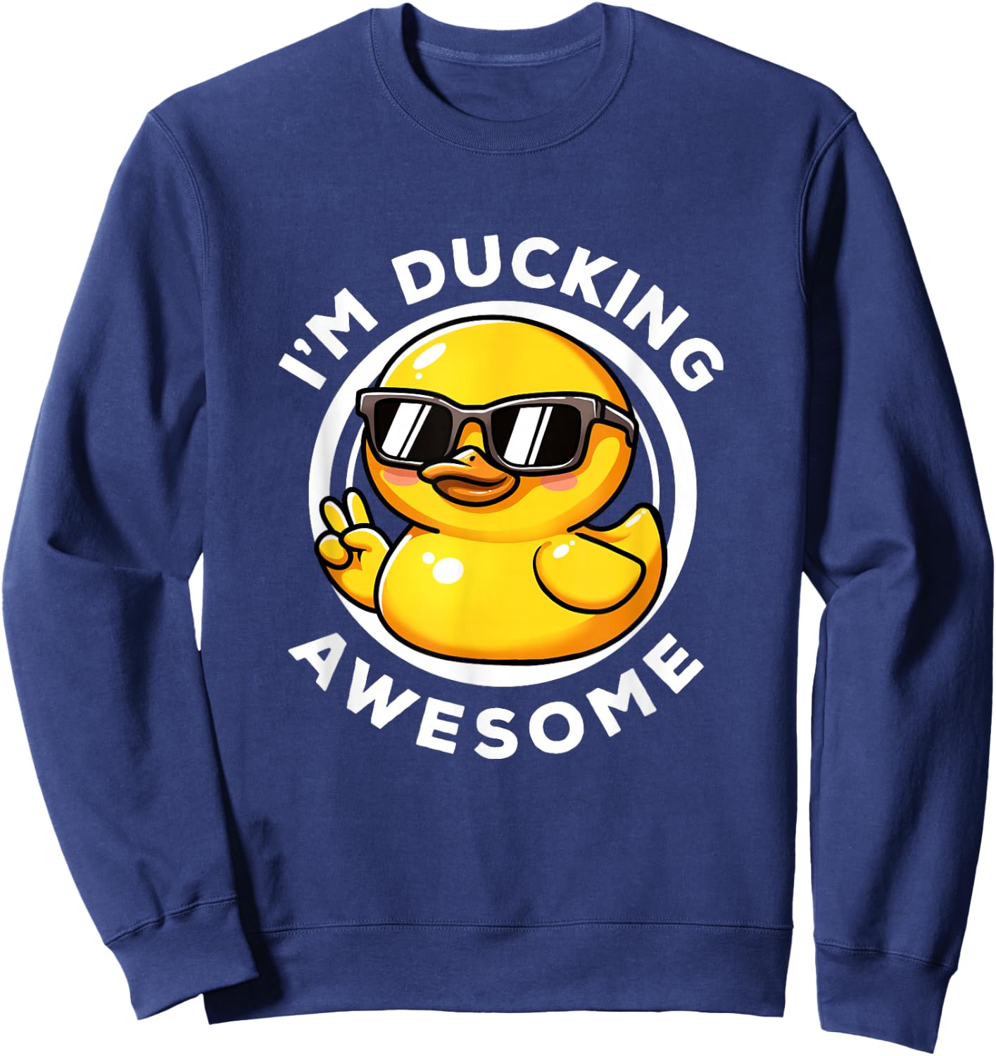 I'm Ducking Awesome I Love Duck Lovers Funny Rubber Duck Sweatshirt - Sweatshirt | Navy