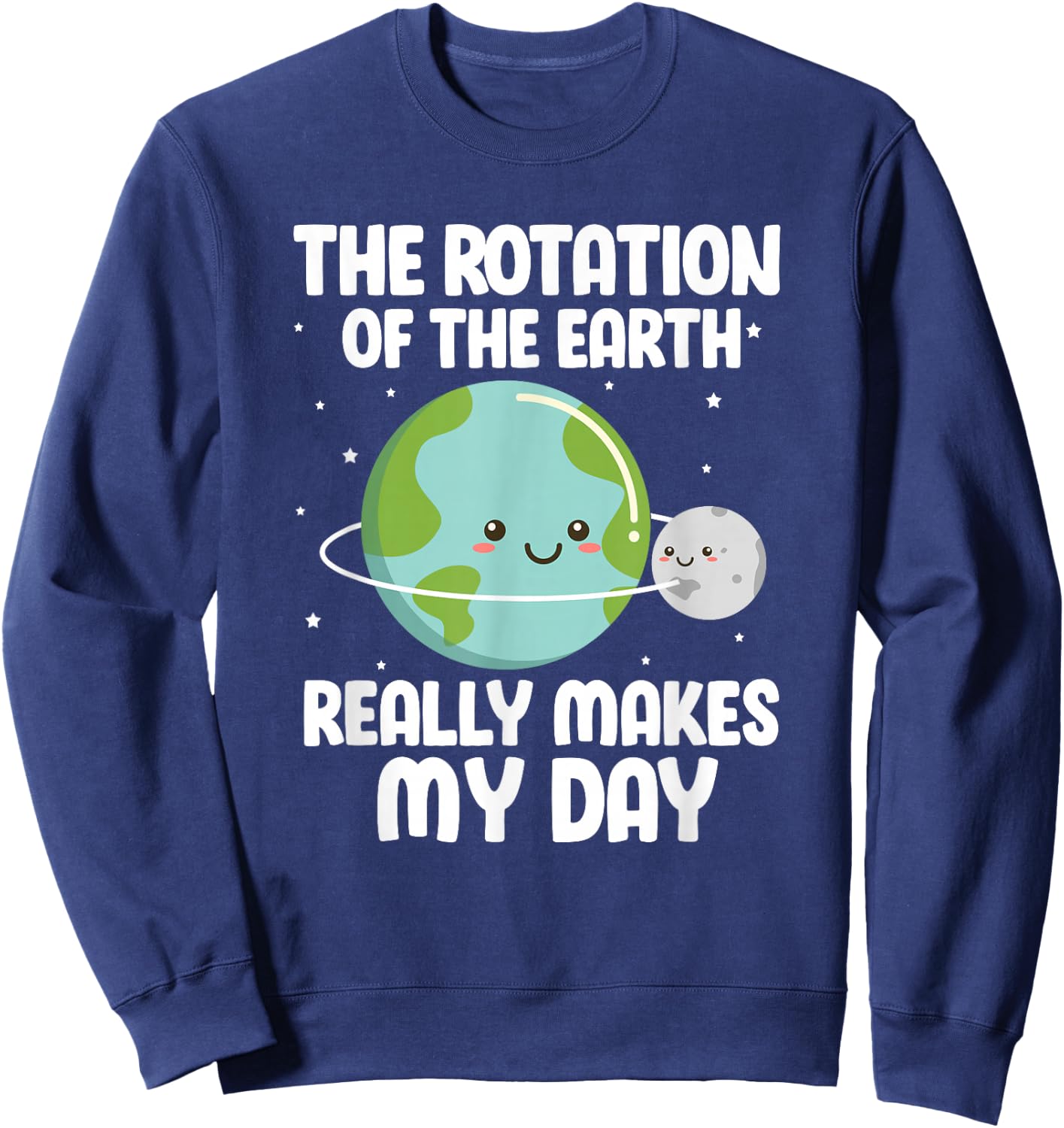 The Rotation of the Earth Funny Earth Day Science Sweatshirt - Sweatshirt | Navy