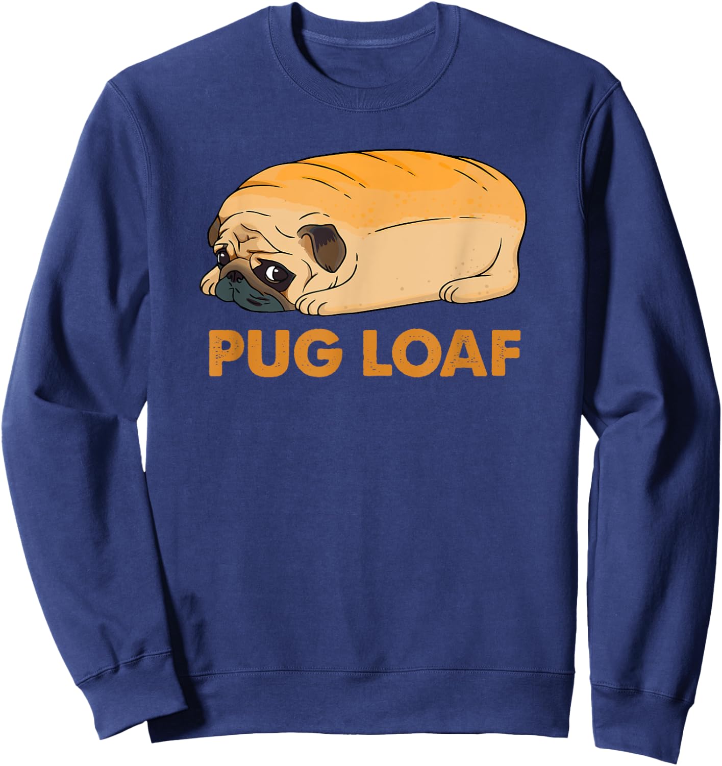 Funny Pug shirt, Pug Loaf, funny dog shirt, Pug Mom Mum Sweatshirt - Sweatshirt | Navy