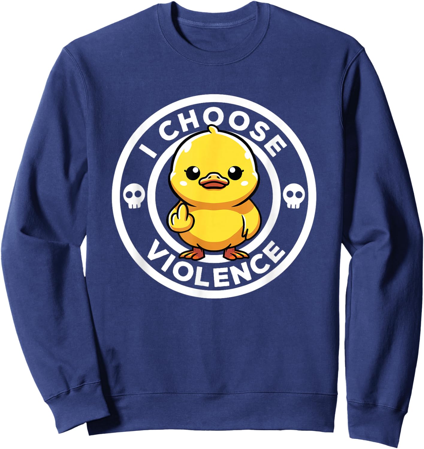 I Choose Violence Today Duck Irony And Sarcasm Funny Duck , Black, S Sweatshirt - Sweatshirt | Navy