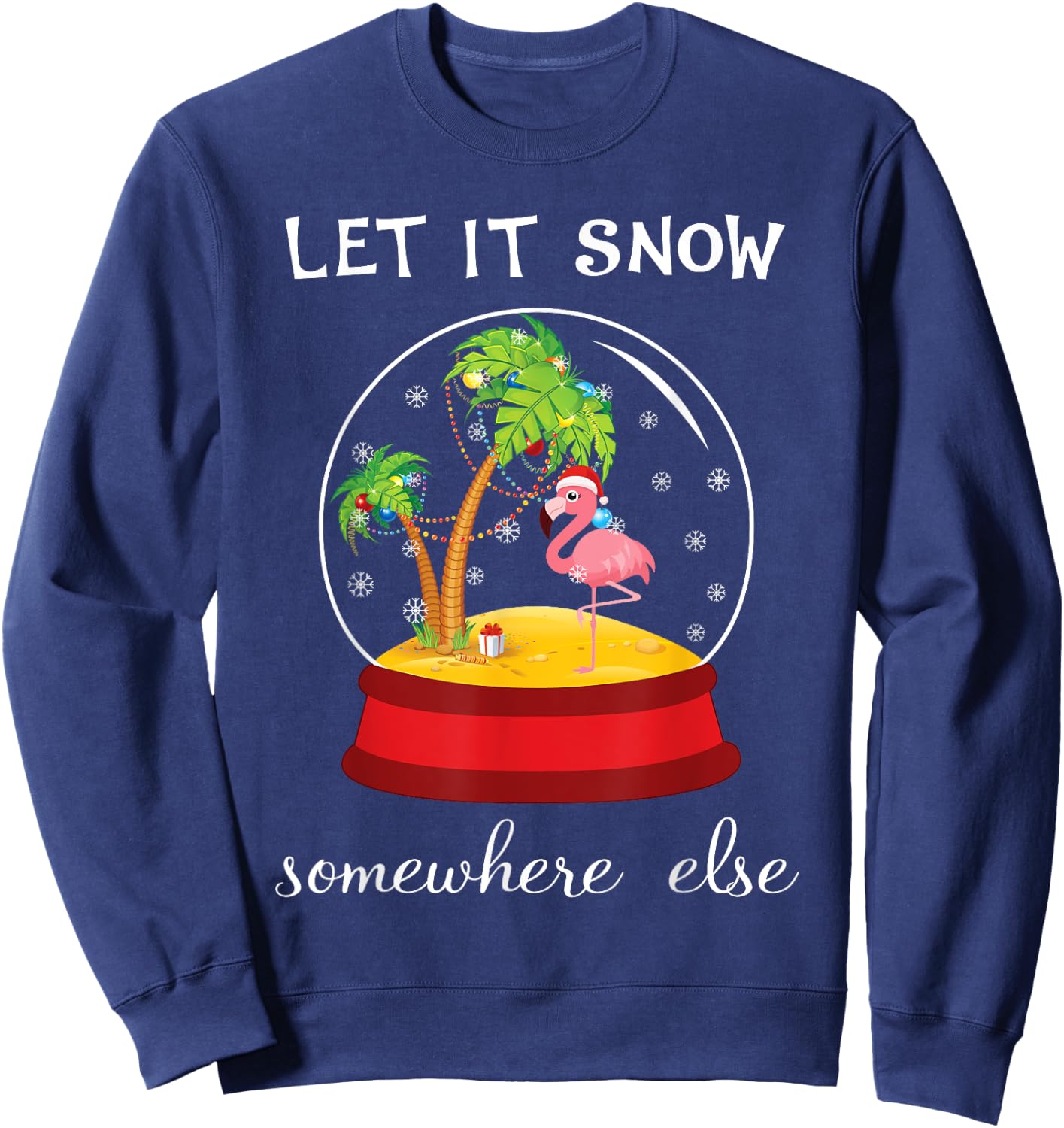 Let It Snow Somewhere Else Funny Christmas Sweatshirt - Sweatshirt | Navy