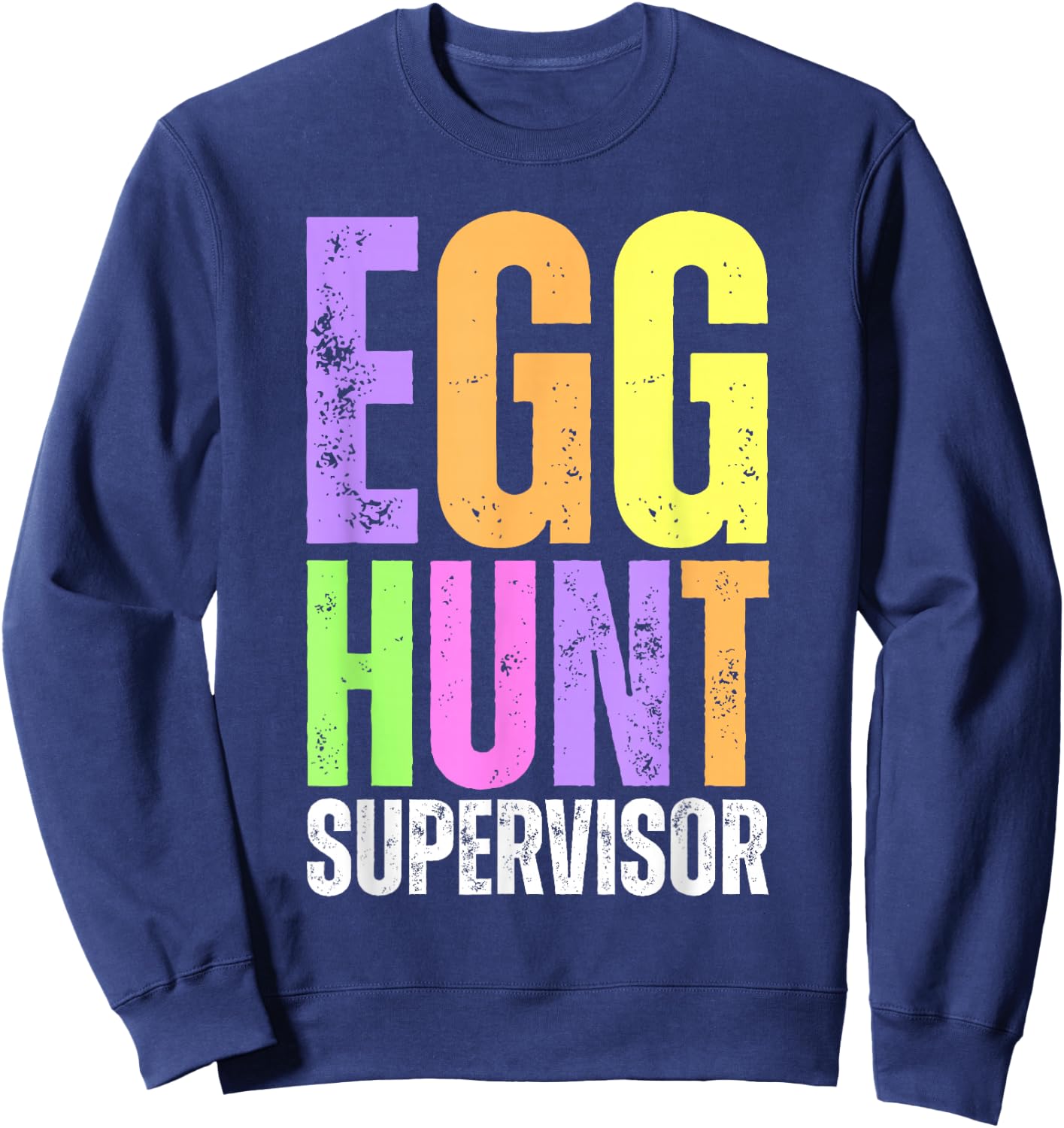 Easter Egg Hunt Supervisor Funny Mom Dad Men Women Kids Sweatshirt - Sweatshirt | Navy