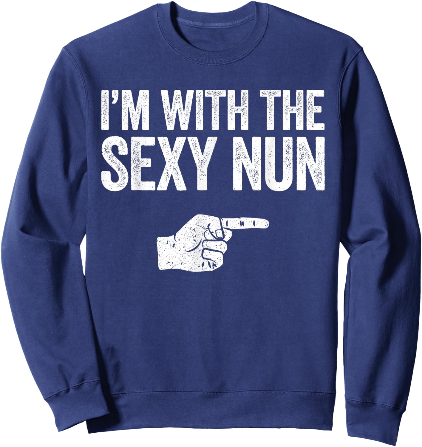 I'm With The Sexy Nun Matching Costume Shirt Sweatshirt - Sweatshirt | Navy