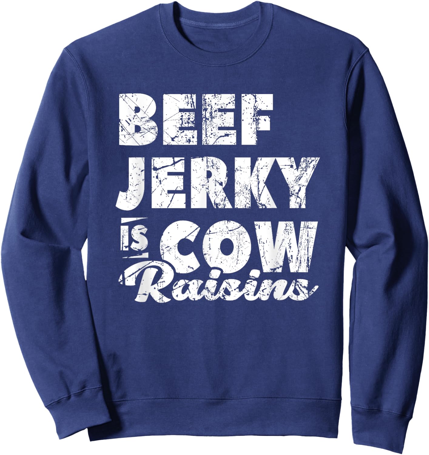 Beef Jerky Is Cow Raisins Beef Lover Meat Sweatshirt - Sweatshirt | Navy