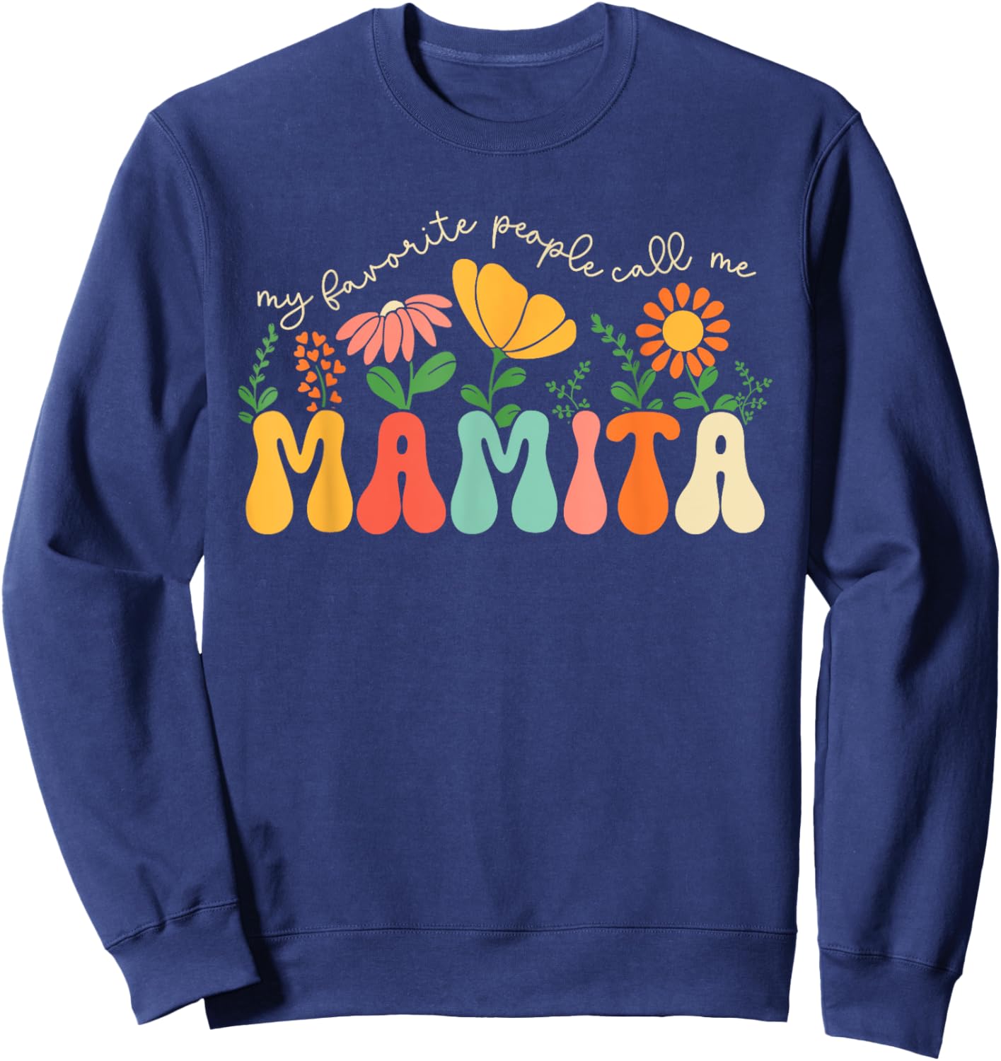 My Favorite People Call Me Mamita Mothers Day Floral Mom Sweatshirt - Sweatshirt | Navy