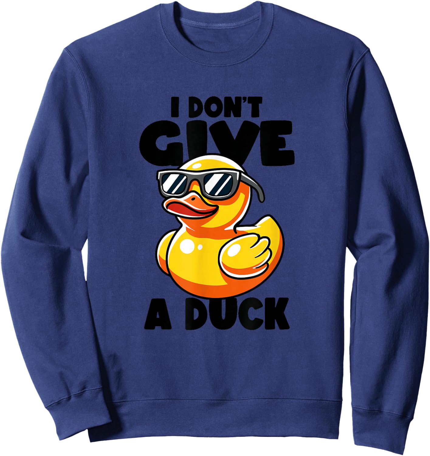I Don't Give A Duck Lover Funny Duck Owner Rude I Love Duck Sweatshirt - Sweatshirt | Navy