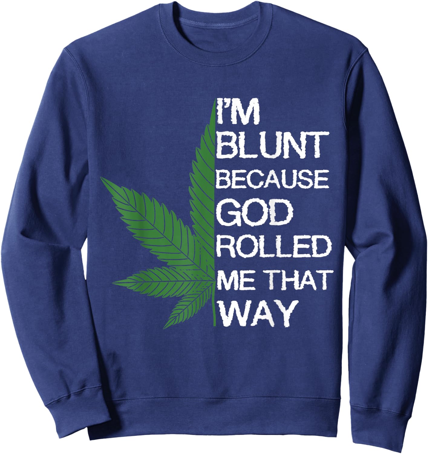 I'm Blunt Because God Rolled Me That Way Gift Sweatshirt - Sweatshirt | Navy